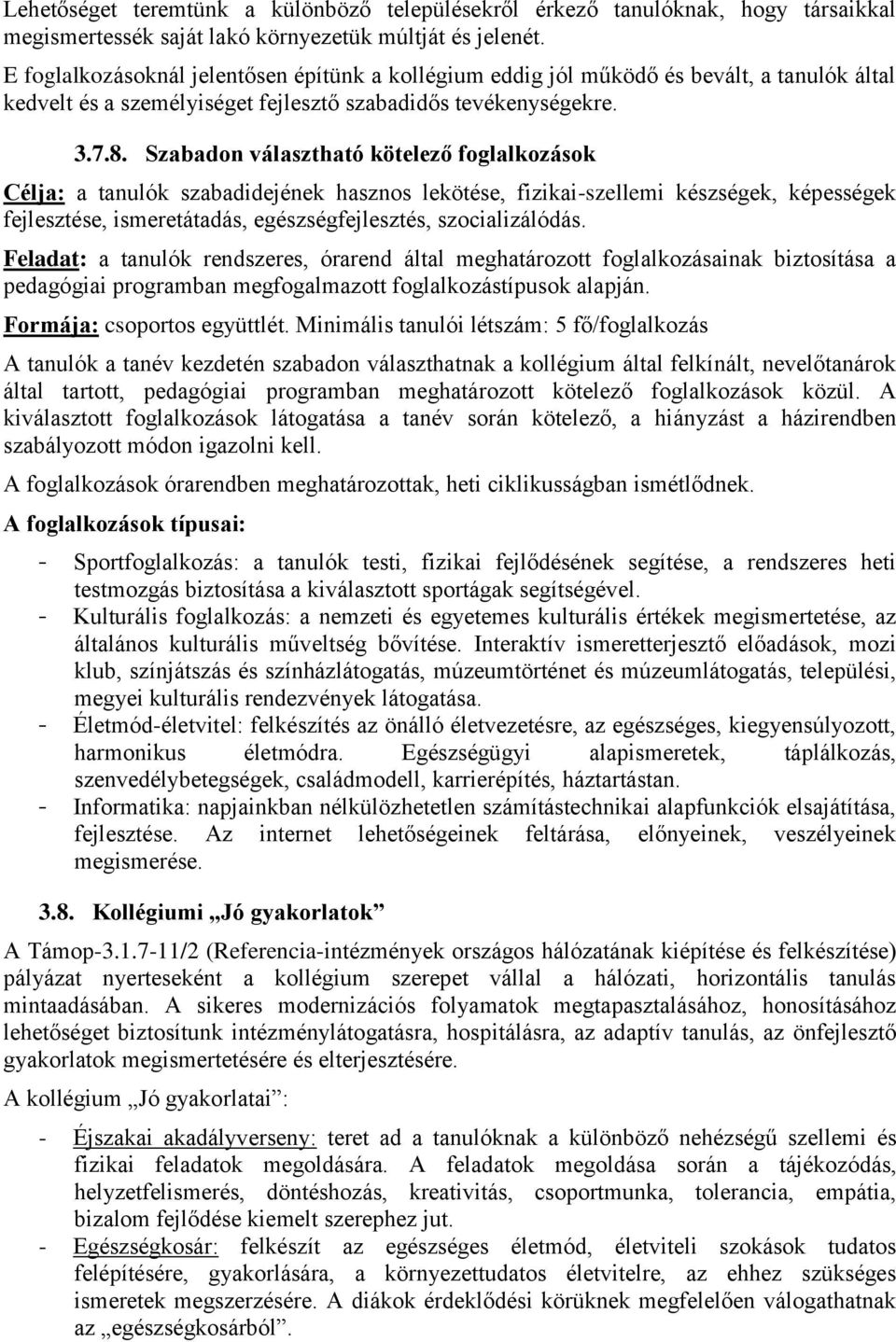 Szabadon választható kötelező foglalkozások Célja: a tanulók szabadidejének hasznos lekötése, fizikai-szellemi készségek, képességek fejlesztése, ismeretátadás, egészségfejlesztés, szocializálódás.