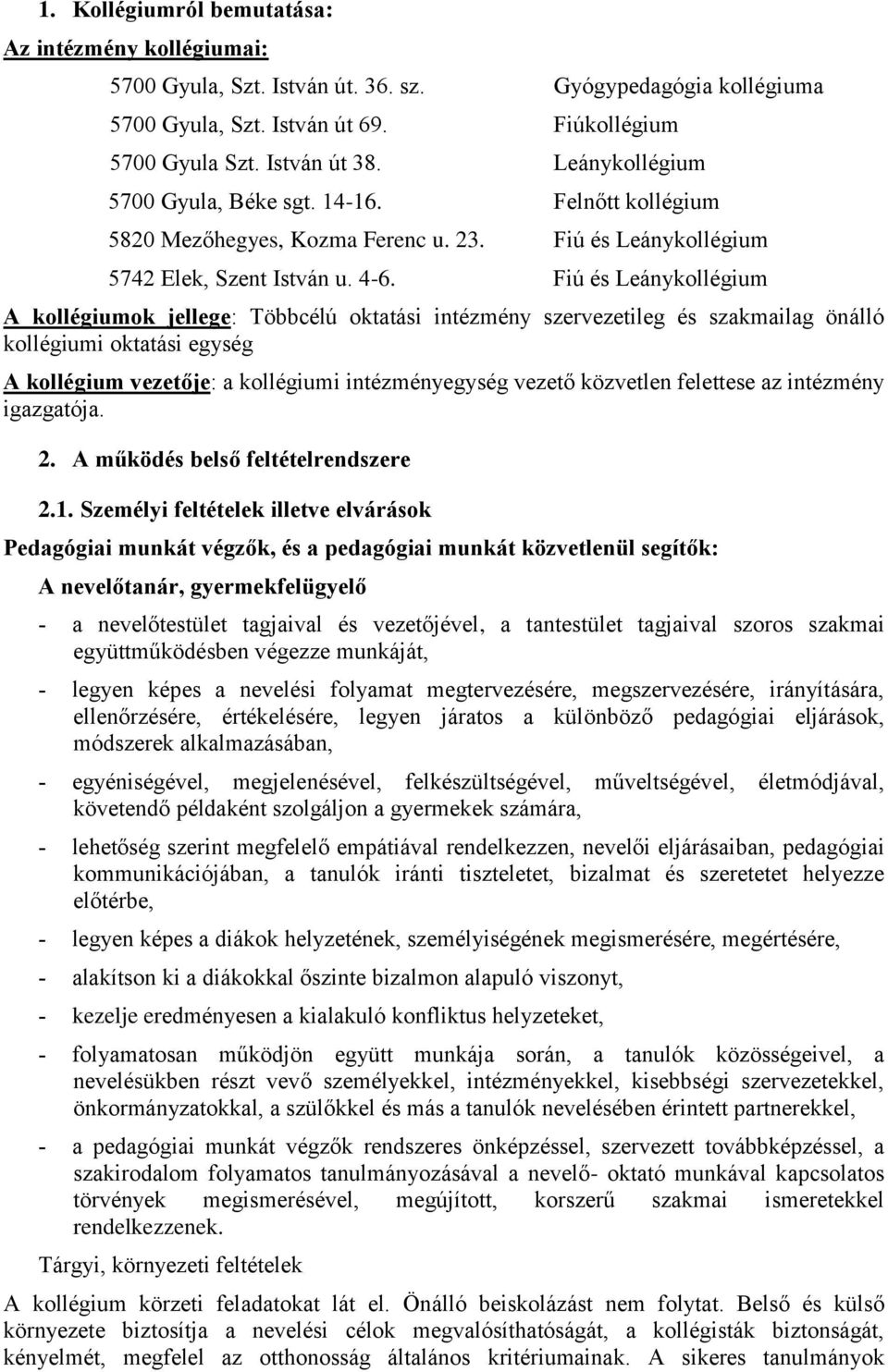 Fiú és Leánykollégium A kollégiumok jellege: Többcélú oktatási intézmény szervezetileg és szakmailag önálló kollégiumi oktatási egység A kollégium vezetője: a kollégiumi intézményegység vezető