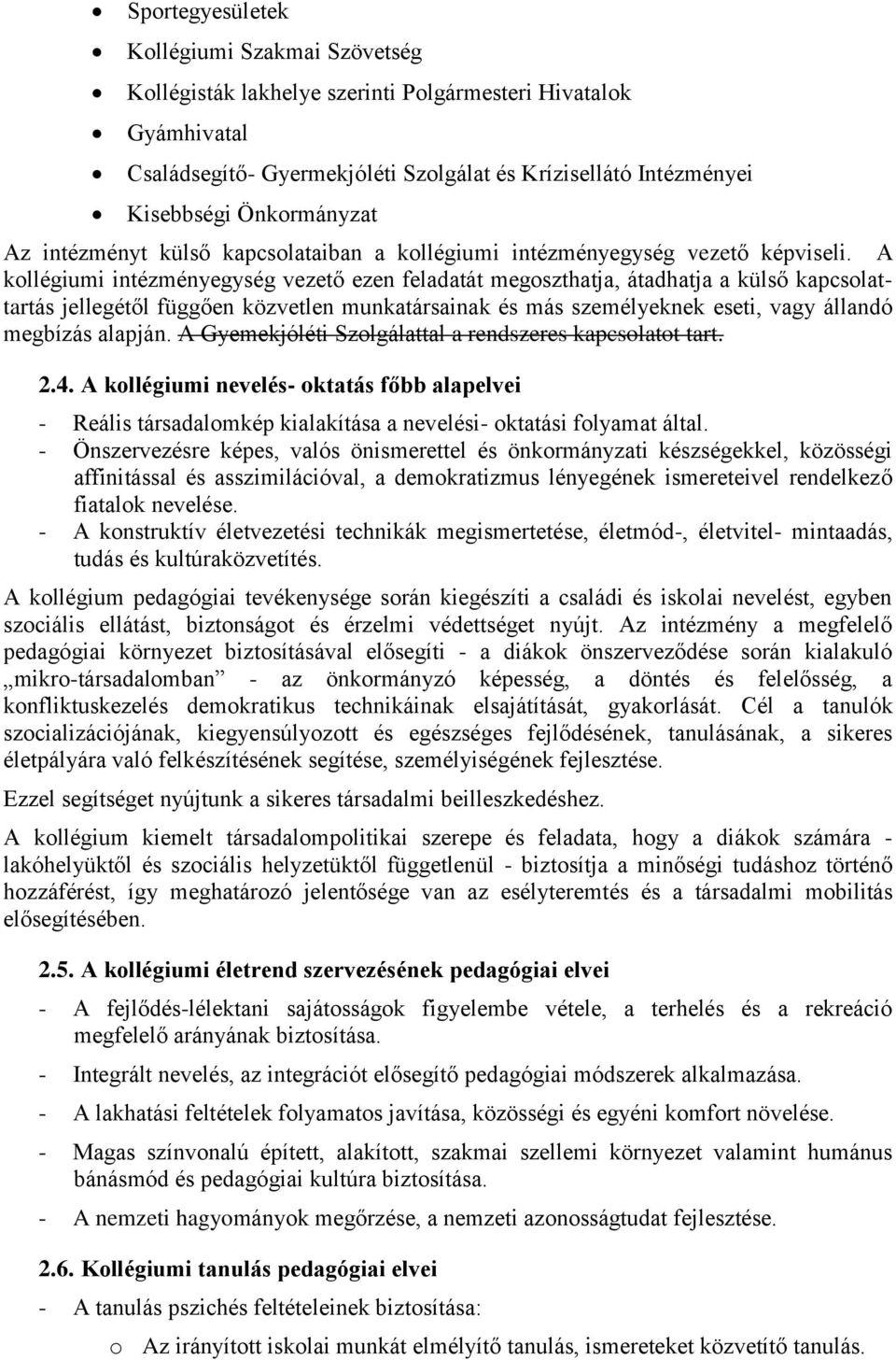 A kollégiumi intézményegység vezető ezen feladatát megoszthatja, átadhatja a külső kapcsolattartás jellegétől függően közvetlen munkatársainak és más személyeknek eseti, vagy állandó megbízás alapján.