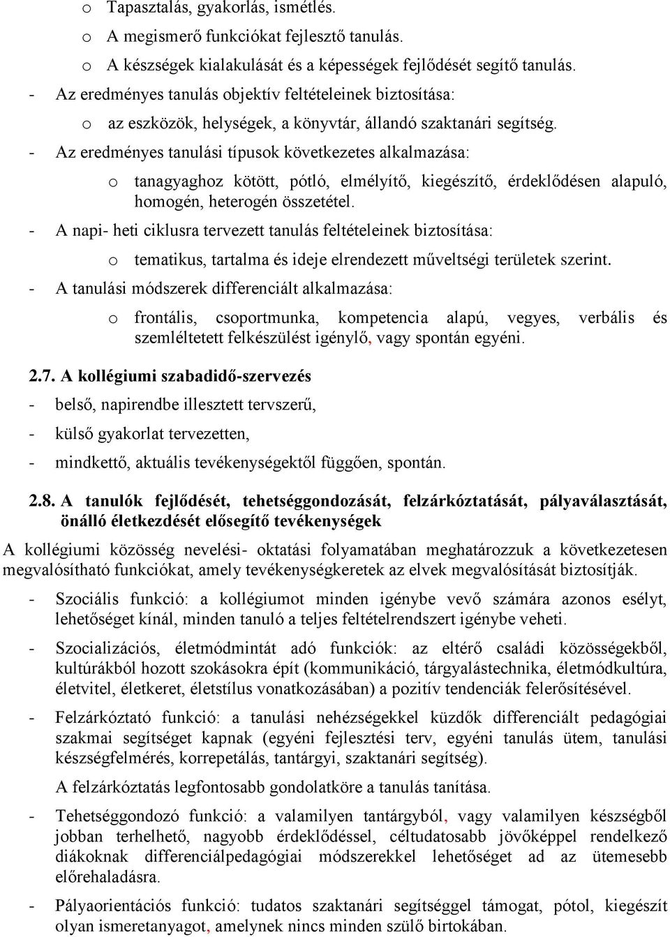 - Az eredményes tanulási típusok következetes alkalmazása: o tanagyaghoz kötött, pótló, elmélyítő, kiegészítő, érdeklődésen alapuló, homogén, heterogén összetétel.