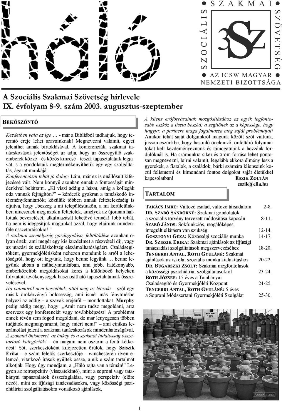 A konferenciák, szakmai tanácskozások jelentőségét az adja, hogy az összegyűlő szakemberek közzé - és közös kinccsé - teszik tapasztalataik legjavát, s a gondolataik megtermékenyíthetik egy-egy