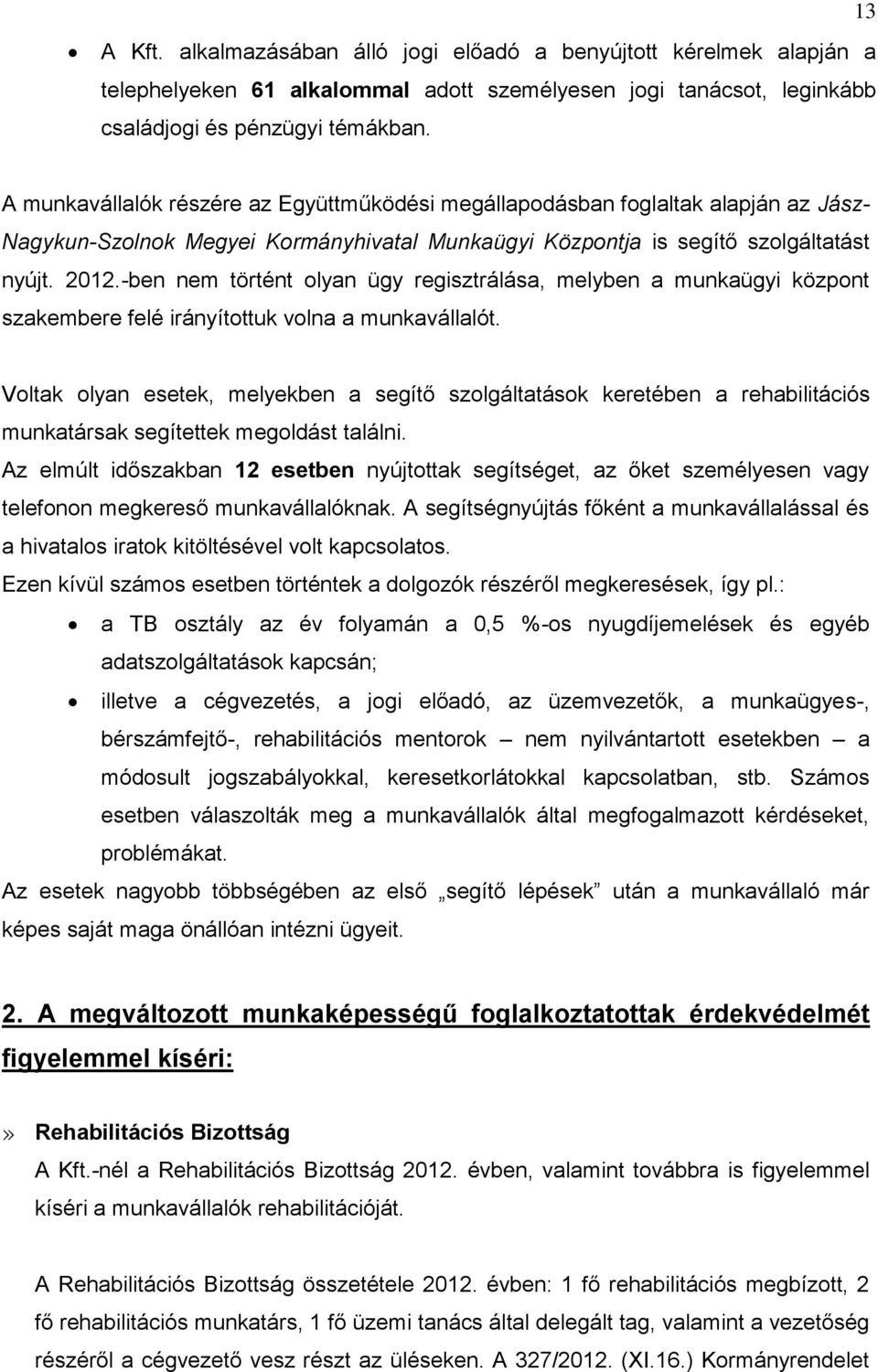 -ben nem történt olyan ügy regisztrálása, melyben a munkaügyi központ szakembere felé irányítottuk volna a munkavállalót.