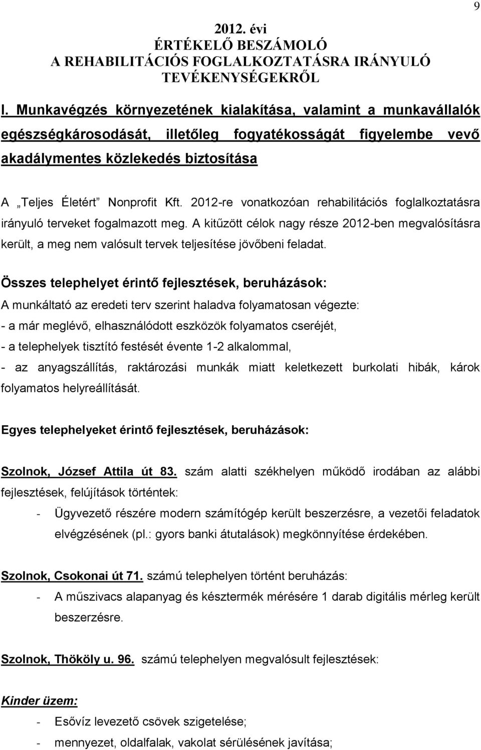 2012-re vonatkozóan rehabilitációs foglalkoztatásra irányuló terveket fogalmazott meg.