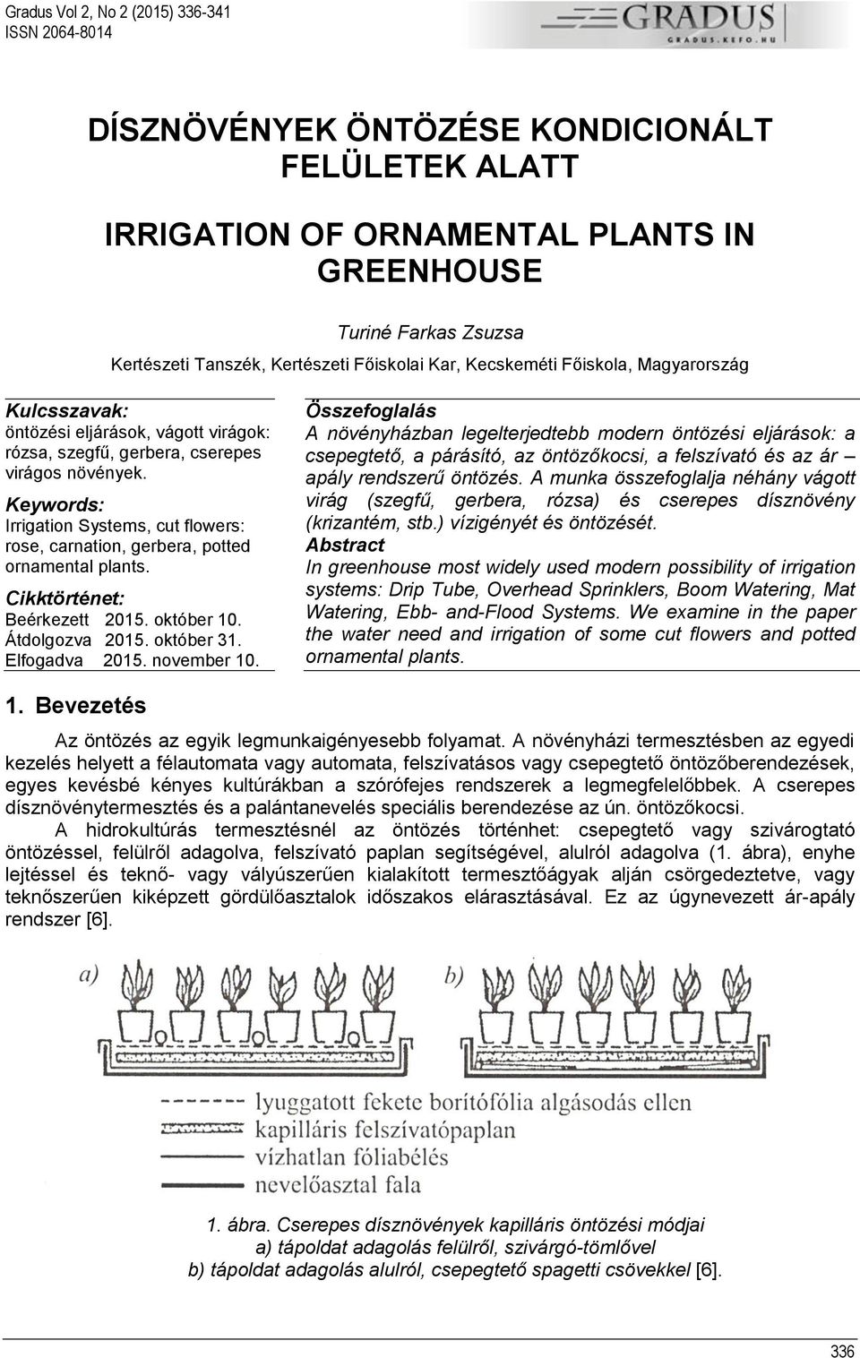 Keywords: Irrigation Systems, cut flowers: rose, carnation, gerbera, potted ornamental plants. Cikktörténet: Beérkezett 2015. október 10. Átdolgozva 2015. október 31. Elfogadva 2015. november 10.