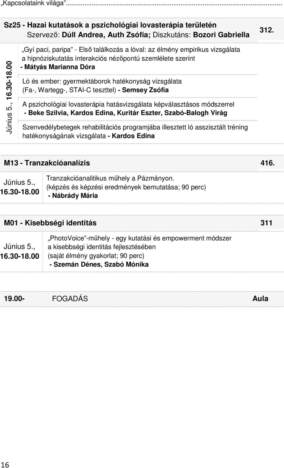 vizsgálata (Fa-, Wartegg-, STAI-C teszttel) - Semsey Zsófia A pszichológiai lovasterápia hatásvizsgálata képválasztásos módszerrel - Beke Szilvia, Kardos Edina, Kuritár Eszter, Szabó-Balogh Virág