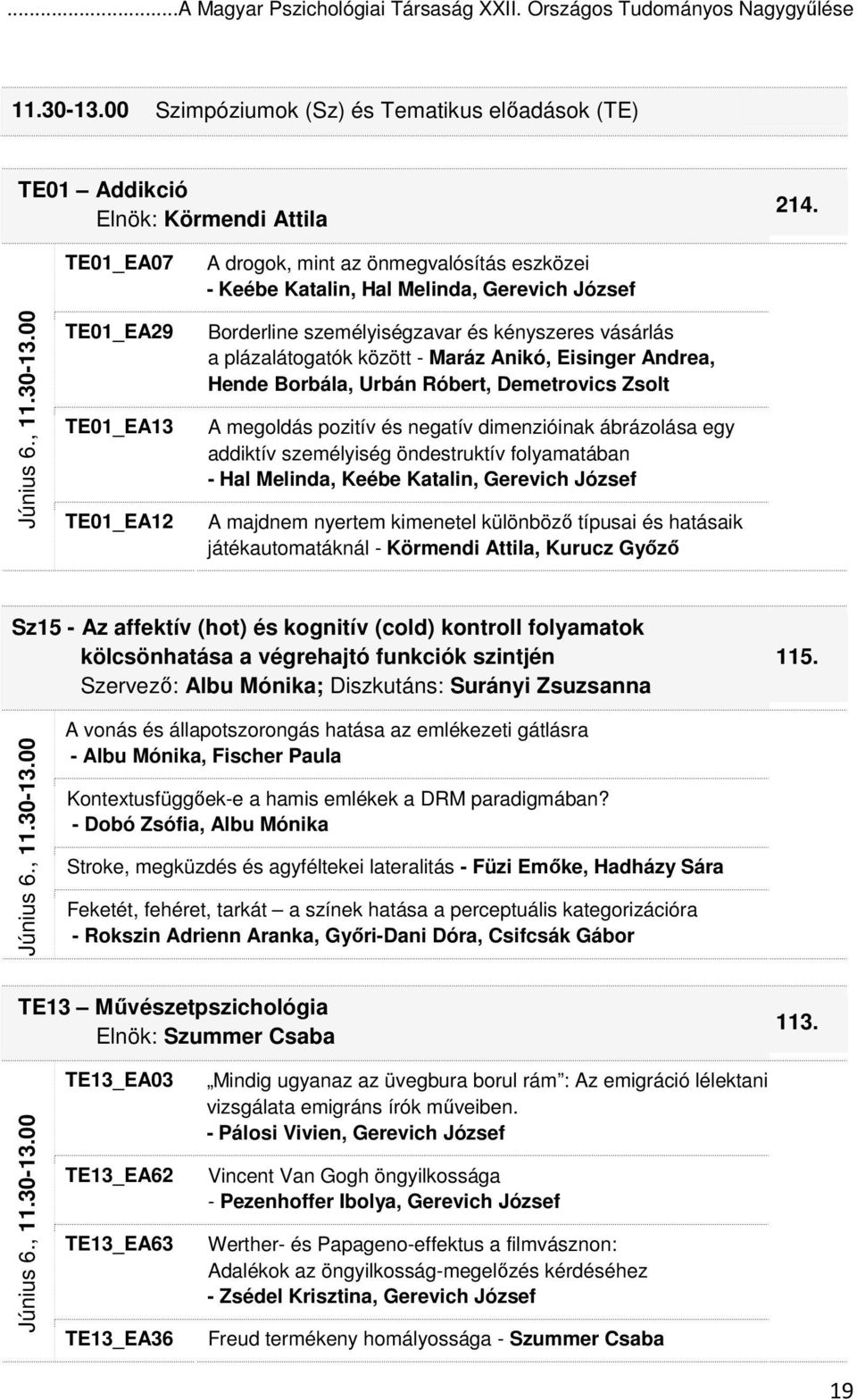 00 TE01_EA07 TE01_EA29 TE01_EA13 TE01_EA12 A drogok, mint az önmegvalósítás eszközei - Keébe Katalin, Hal Melinda, Gerevich József Borderline személyiségzavar és kényszeres vásárlás a plázalátogatók