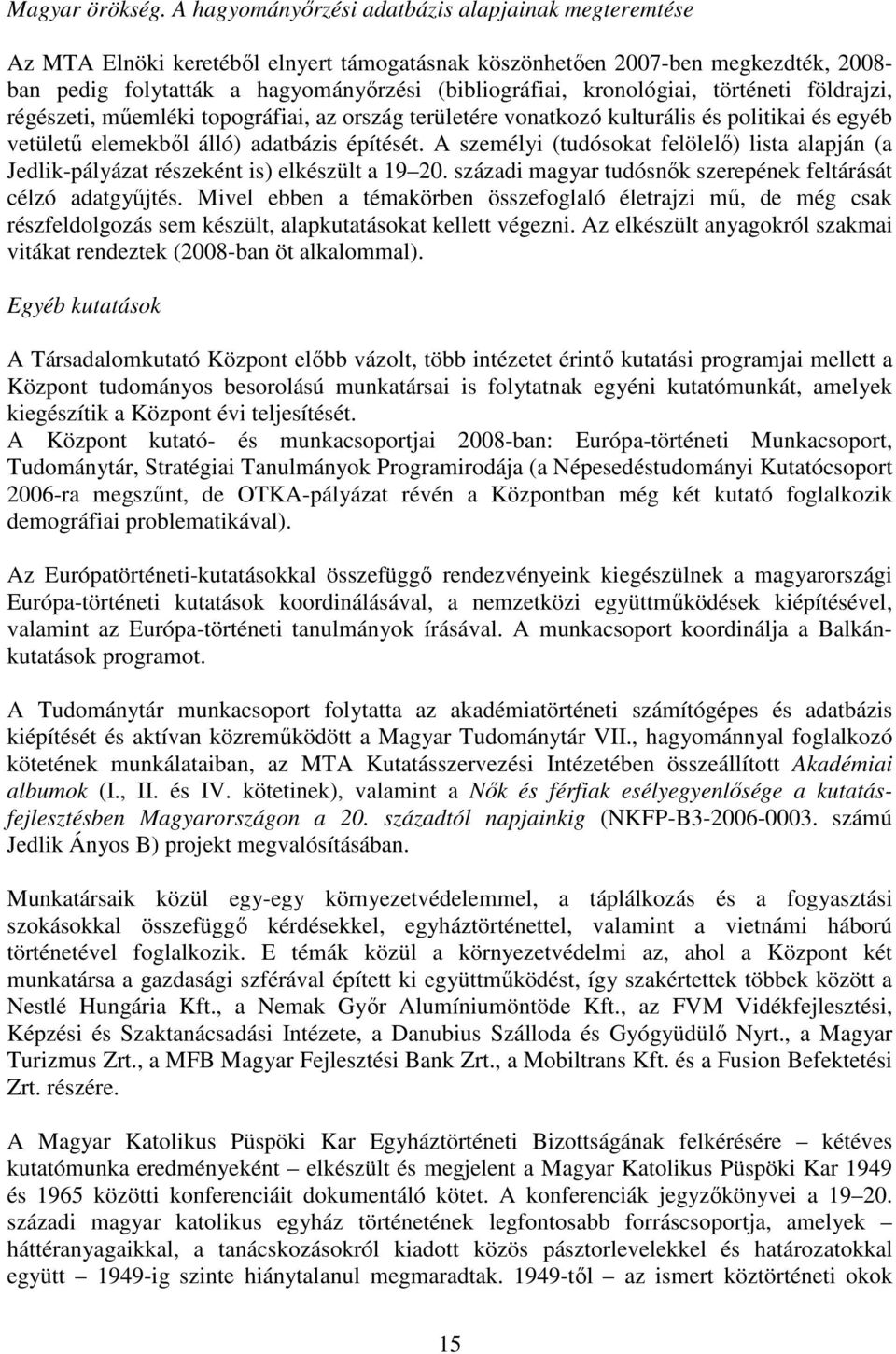 kronológiai, történeti földrajzi, régészeti, mőemléki topográfiai, az ország területére vonatkozó kulturális és politikai és egyéb vetülető elemekbıl álló) adatbázis építését.