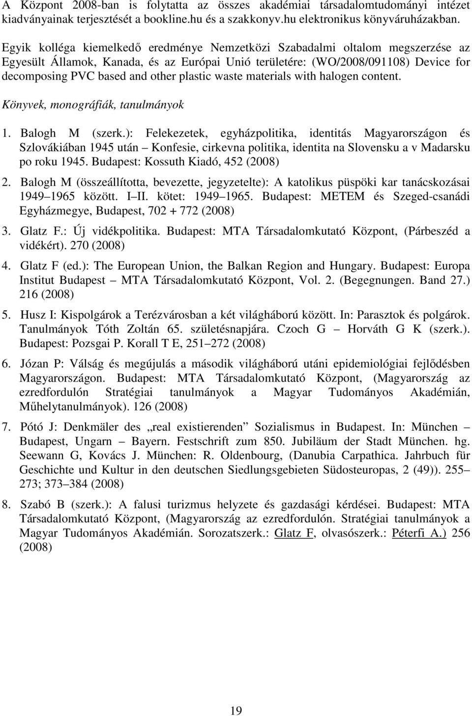 plastic waste materials with halogen content. Könyvek, monográfiák, tanulmányok 1. Balogh M (szerk.