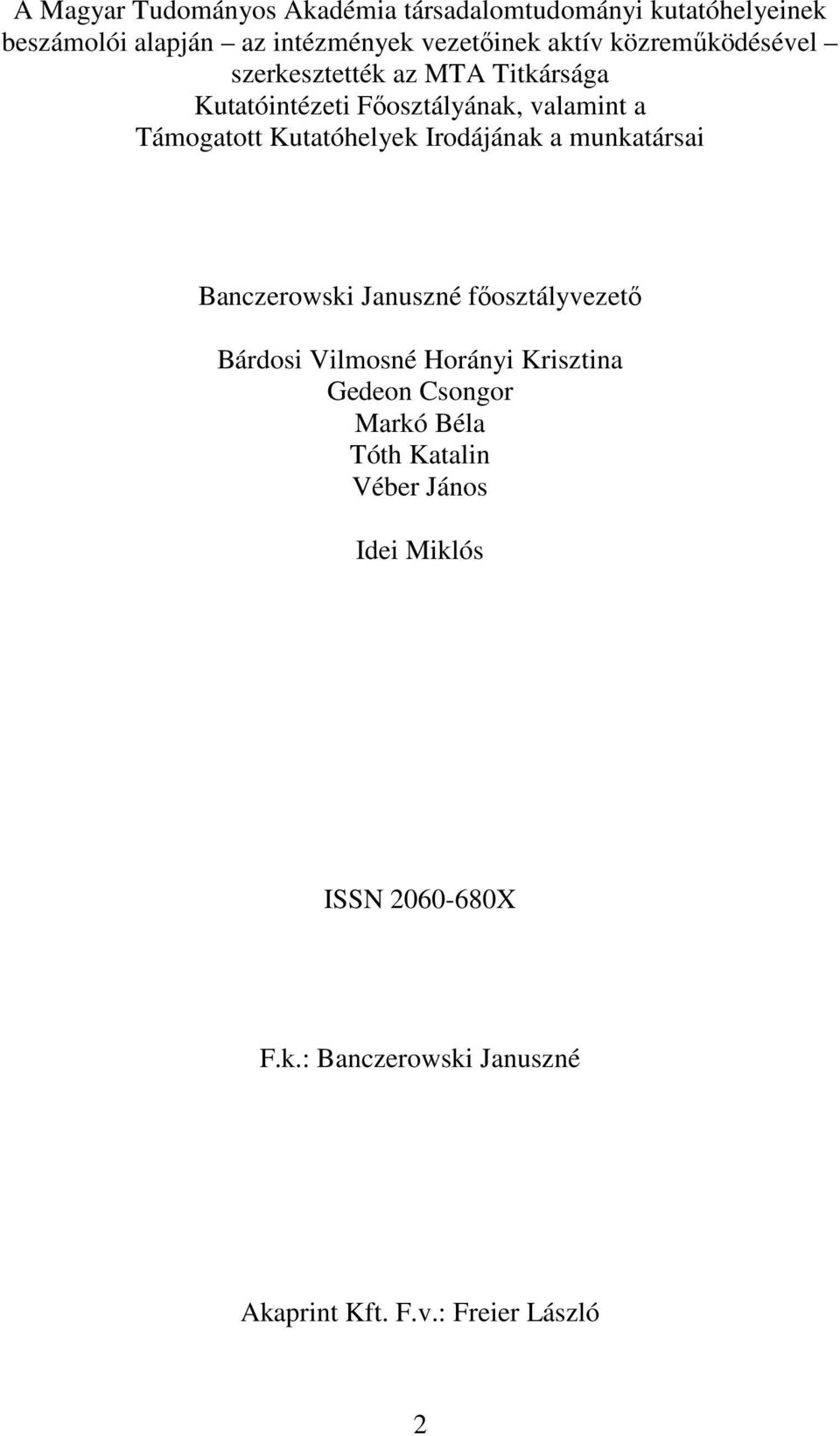 Irodájának a munkatársai Banczerowski Januszné fıosztályvezetı Bárdosi Vilmosné Horányi Krisztina Gedeon Csongor