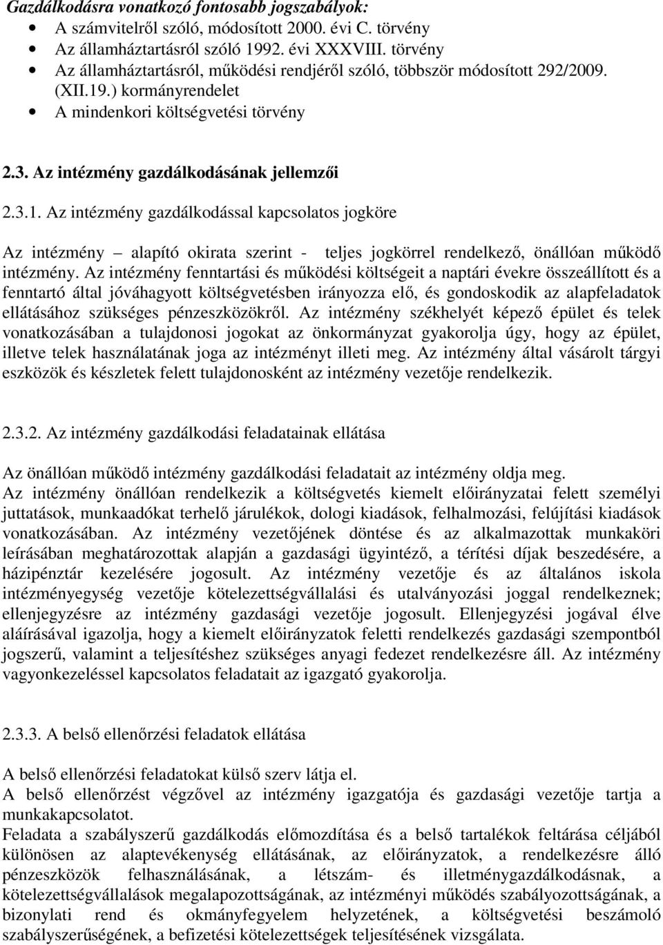 .) kormányrendelet A mindenkori költségvetési törvény 2.3. Az intézmény gazdálkodásának jellemzői 2.3.1.