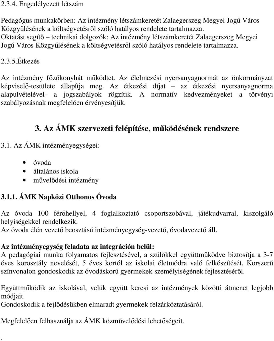 Étkezés Az intézmény főzőkonyhát működtet. Az élelmezési nyersanyagnormát az önkormányzat képviselő-testülete állapítja meg.