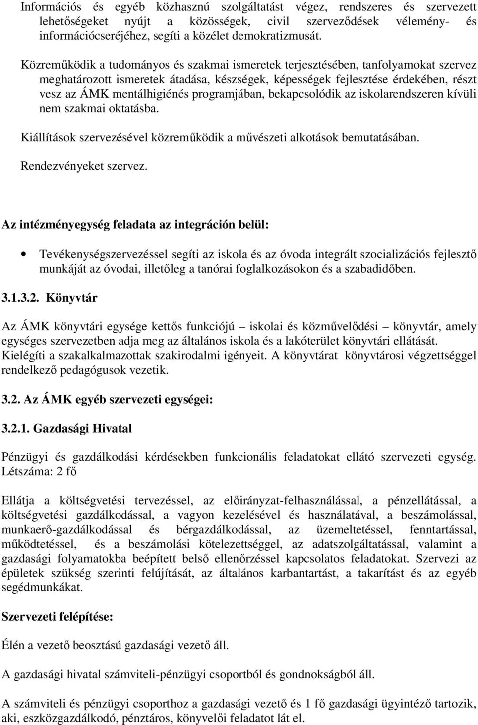 programjában, bekapcsolódik az iskolarendszeren kívüli nem szakmai oktatásba. Kiállítások szervezésével közreműködik a művészeti alkotások bemutatásában. Rendezvényeket szervez.