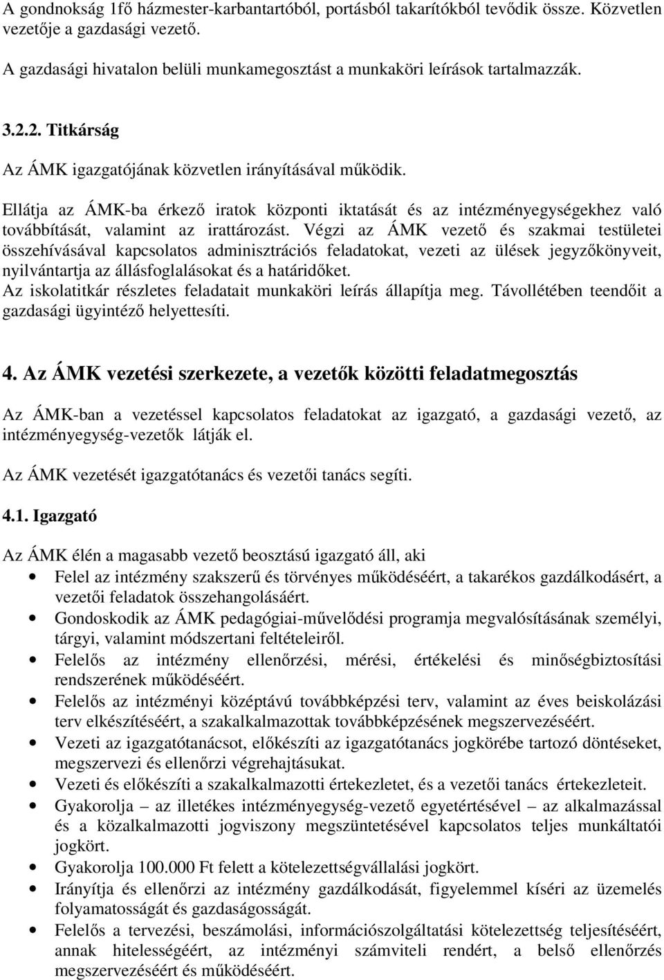 Végzi az ÁMK vezető és szakmai testületei összehívásával kapcsolatos adminisztrációs feladatokat, vezeti az ülések jegyzőkönyveit, nyilvántartja az állásfoglalásokat és a határidőket.