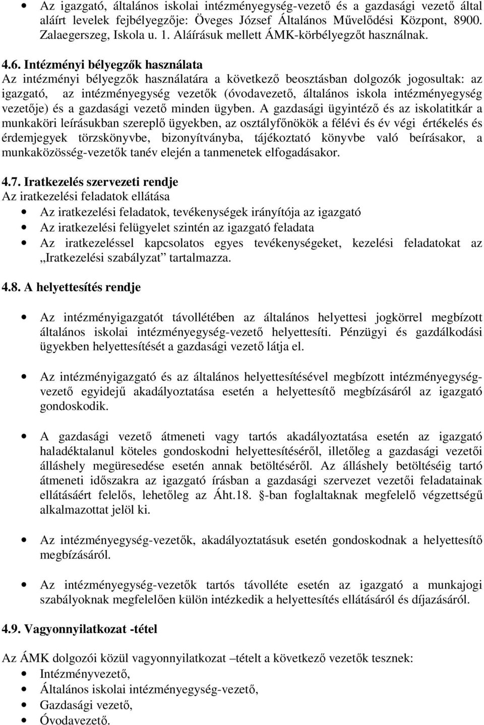 Intézményi bélyegzők használata Az intézményi bélyegzők használatára a következő beosztásban dolgozók jogosultak: az igazgató, az intézményegység vezetők (óvodavezető, általános iskola