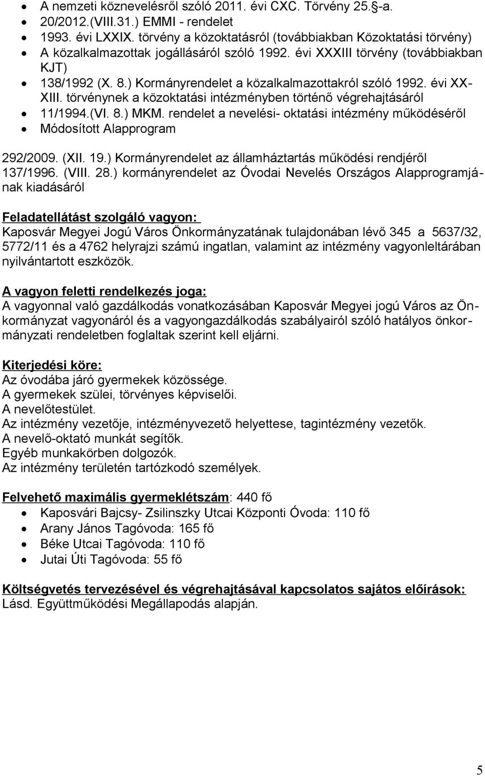 ) Kormányrendelet a közalkalmazottakról szóló 1992. évi XX- XIII. törvénynek a közoktatási intézményben történő végrehajtásáról 11/1994.(VI. 8.) MKM.