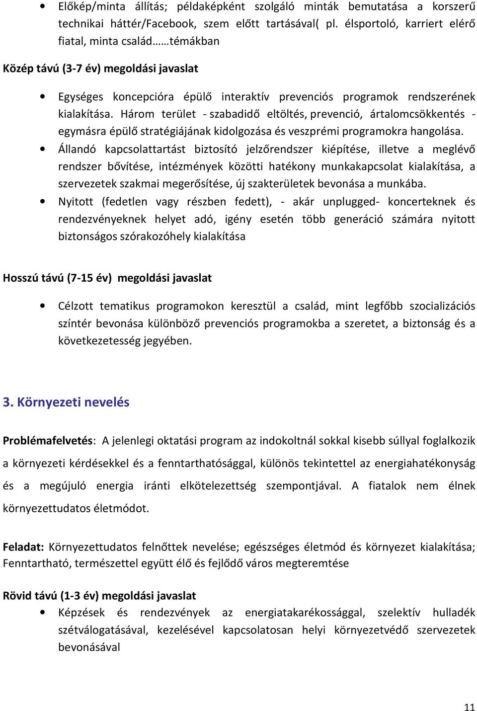 Három terület - szabadidő eltöltés, prevenció, ártalomcsökkentés - egymásra épülő stratégiájának kidolgozása és veszprémi programokra hangolása.