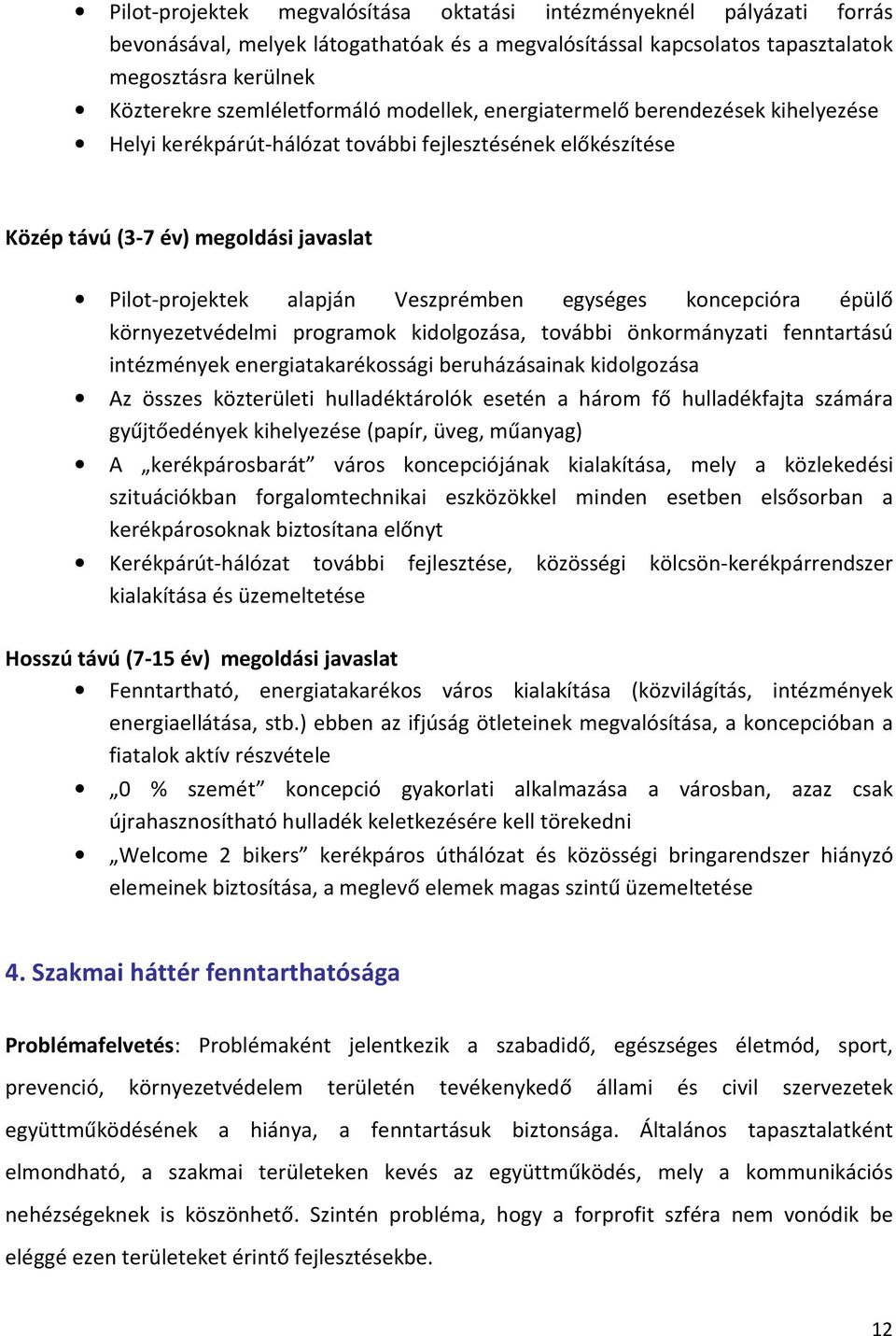 Veszprémben egységes koncepcióra épülő környezetvédelmi programok kidolgozása, további önkormányzati fenntartású intézmények energiatakarékossági beruházásainak kidolgozása Az összes közterületi