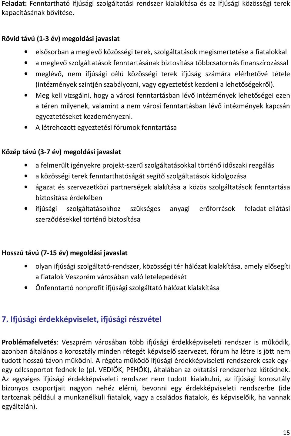 finanszírozással meglévő, nem ifjúsági célú közösségi terek ifjúság számára elérhetővé tétele (intézmények szintjén szabályozni, vagy egyeztetést kezdeni a lehetőségekről).