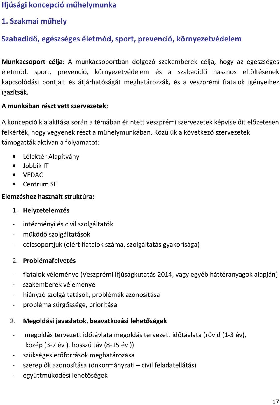 környezetvédelem és a szabadidő hasznos eltöltésének kapcsolódási pontjait és átjárhatóságát meghatározzák, és a veszprémi fiatalok igényeihez igazítsák.