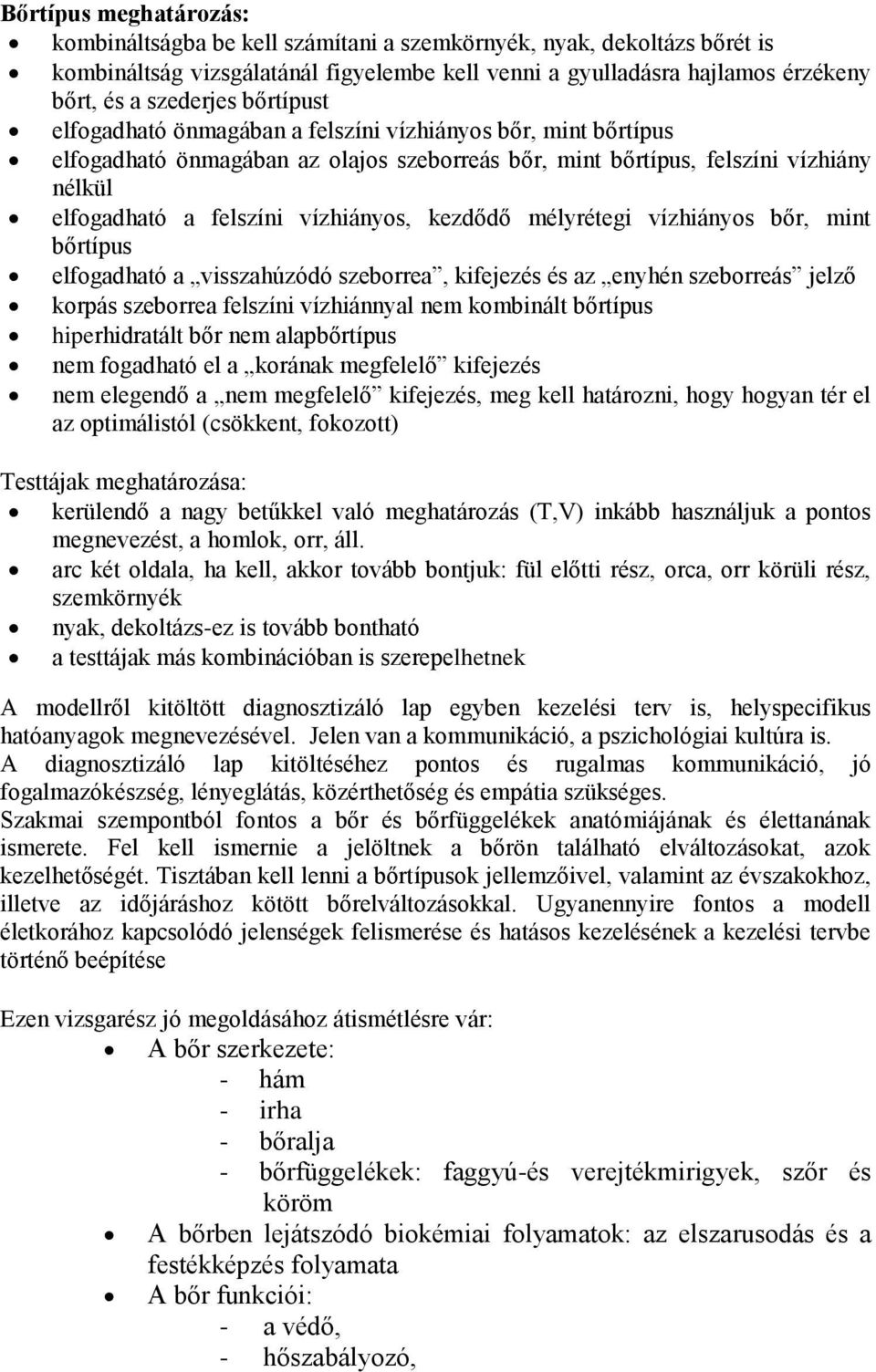 kezdődő mélyrétegi vízhiányos bőr, mint bőrtípus elfogadható a visszahúzódó szeborrea, kifejezés és az enyhén szeborreás jelző korpás szeborrea felszíni vízhiánnyal nem kombinált bőrtípus