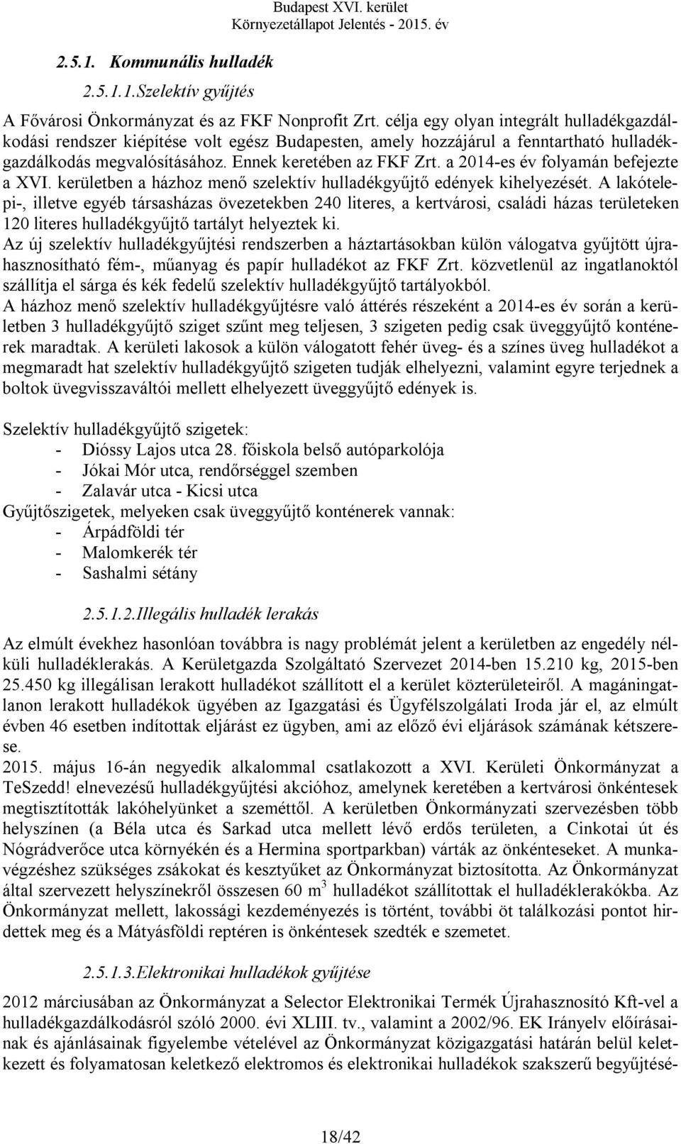 a 2014-es év folyamán befejezte a XVI. kerületben a házhoz menő szelektív hulladékgyűjtő edények kihelyezését.