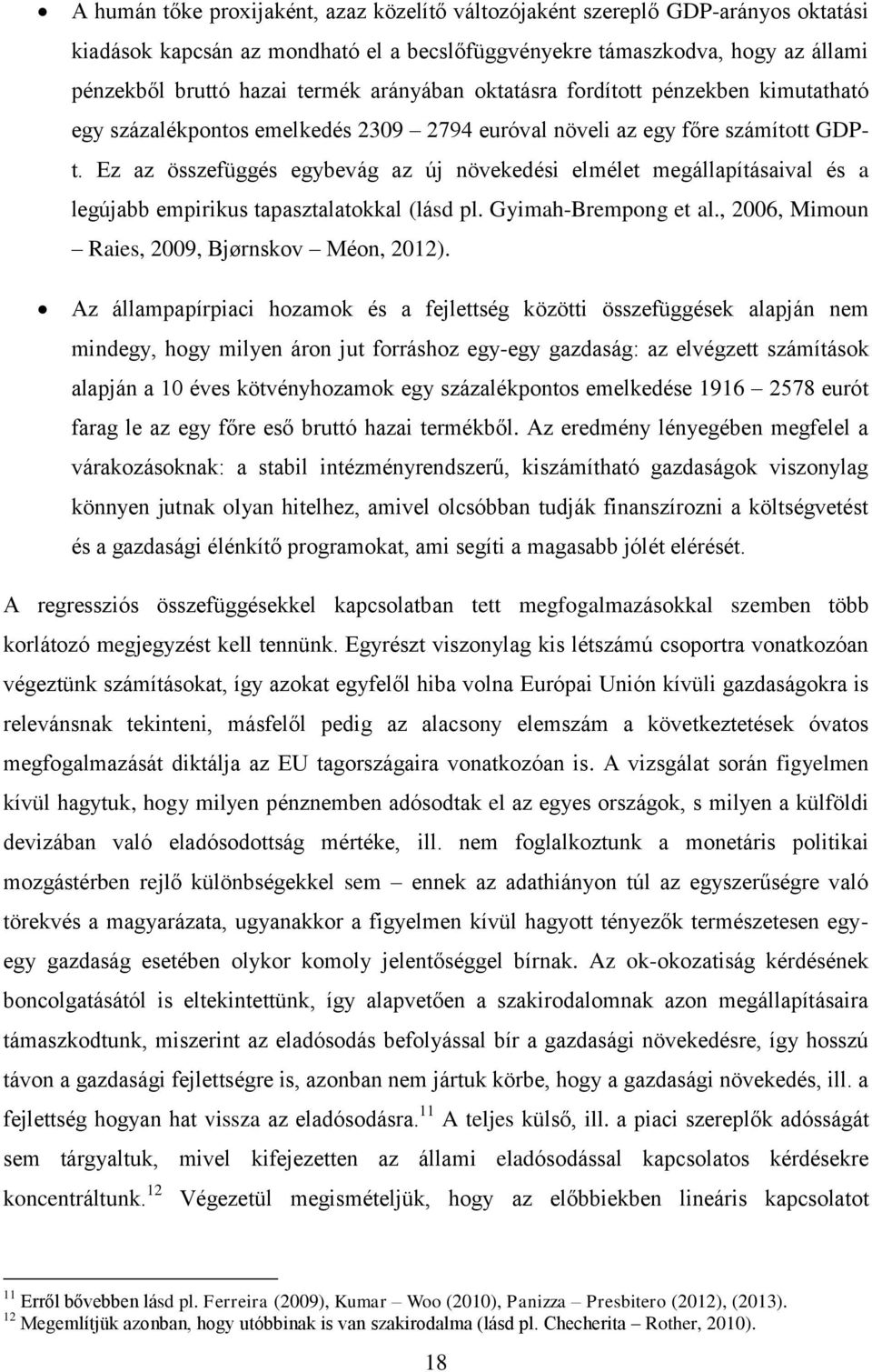 Ez az összefüggés egybevág az új növekedési elmélet megállapításaival és a legújabb empirikus tapasztalatokkal (lásd pl. Gyimah-Brempong et al., 2006, Mimoun Raies, 2009, Bjørnskov Méon, 2012).