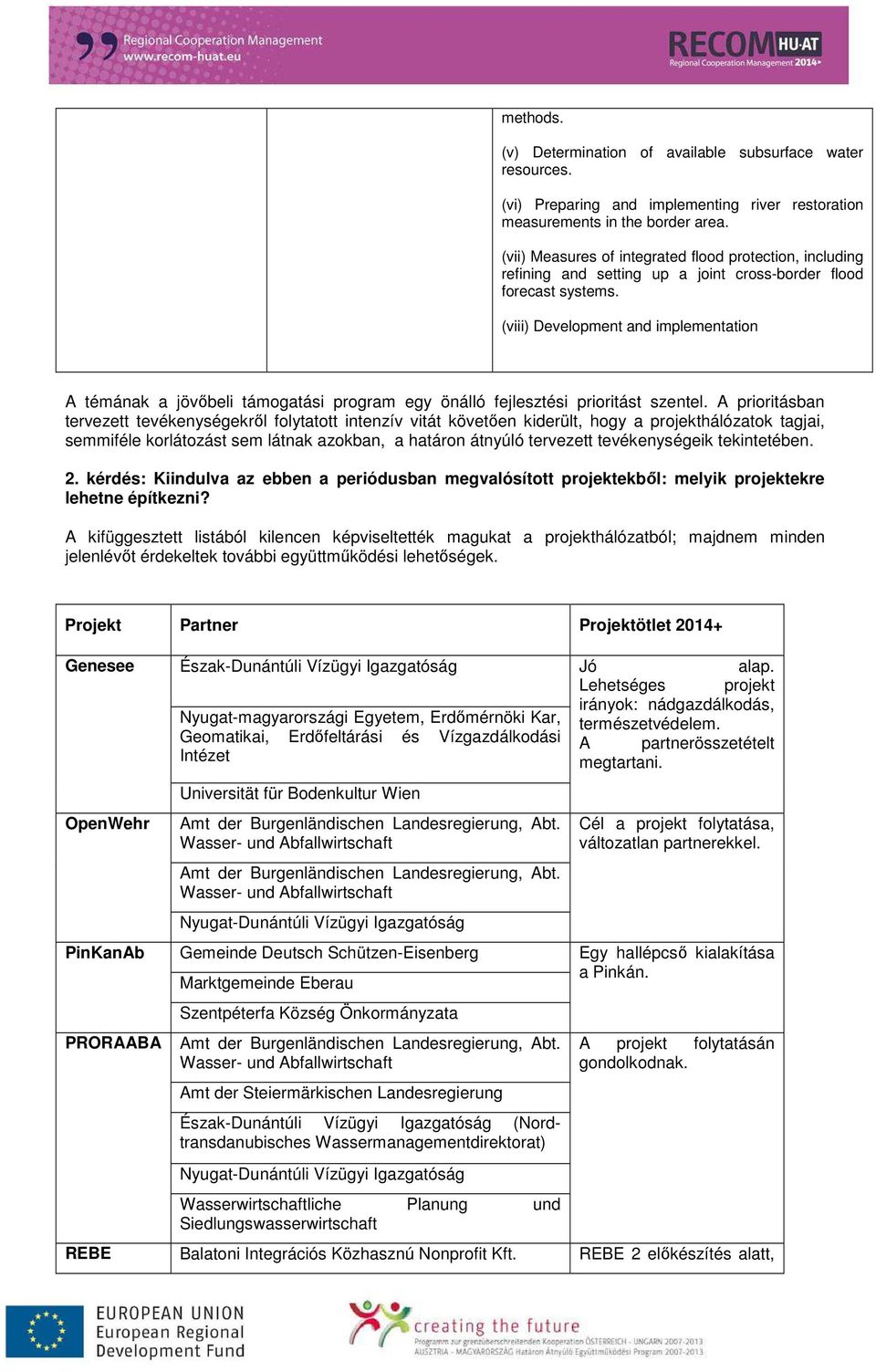 (viii) Development and implementation A témának a jövőbeli támogatási program egy önálló fejlesztési prioritást szentel.