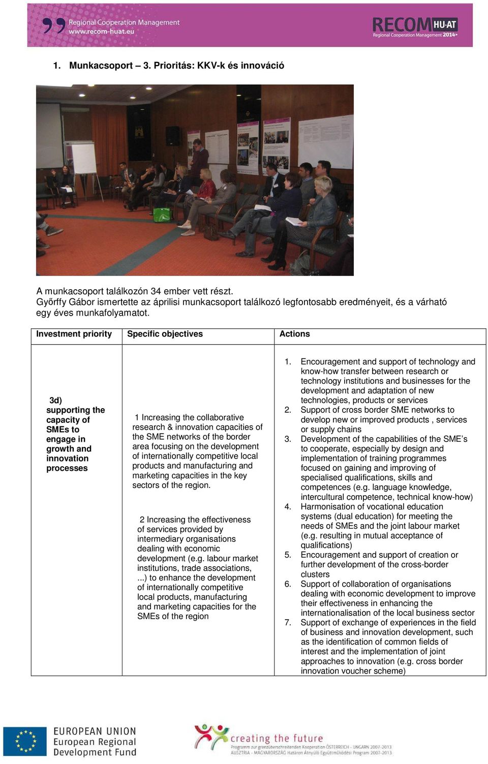 Investment priority Specific objectives Actions 3d) supporting the capacity of SMEs to engage in growth and innovation processes 1 Increasing the collaborative research & innovation capacities of the