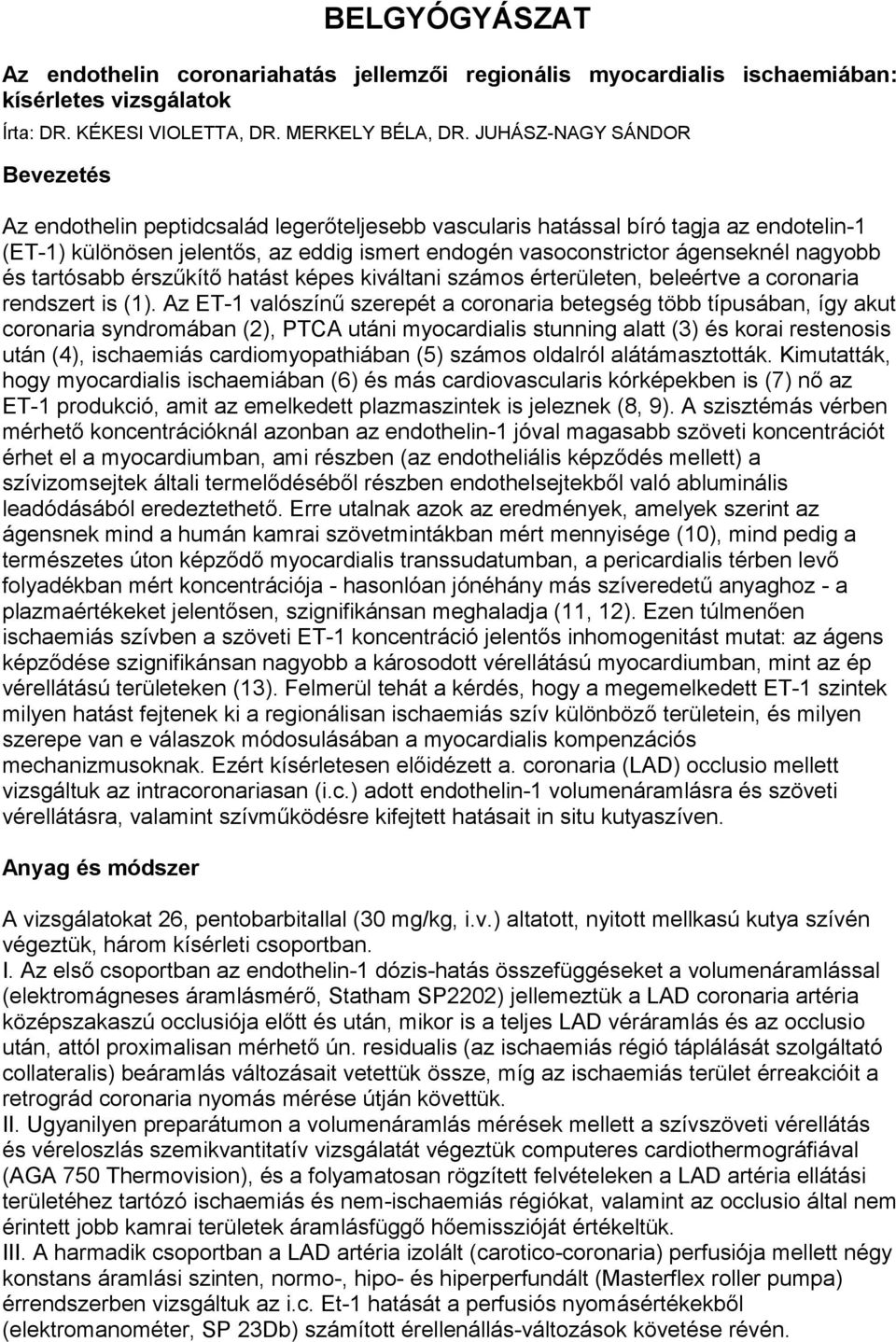 nagyobb és tartósabb érszűkítő hatást képes kiváltani számos érterületen, beleértve a coronaria rendszert is (1).