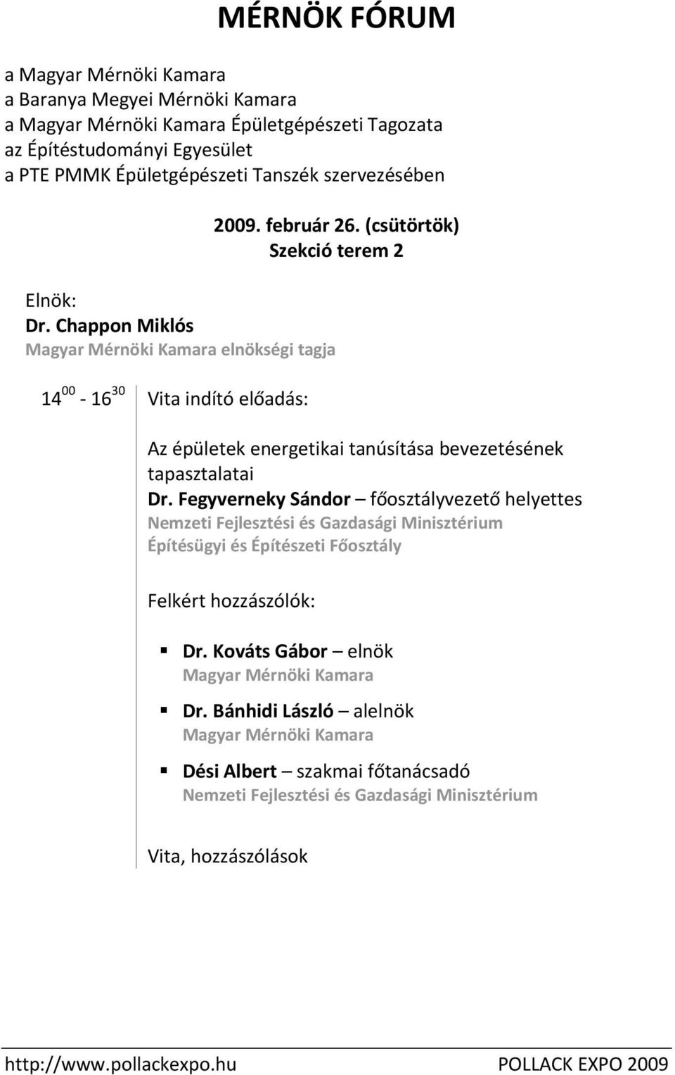 Chappon Miklós Magyar Mérnöki Kamara elnökségi tagja 14 00 16 30 Vita indító előadás: Az épületek energetikai tanúsítása bevezetésének tapasztalatai Dr.