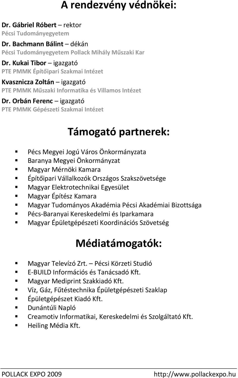 Orbán Ferenc igazgató PTE PMMK Gépészeti Szakmai Intézet Támogató partnerek: Megyei Jogú Város Önkormányzata Baranya Megyei Önkormányzat Magyar Mérnöki Kamara Építőipari Vállalkozók Országos