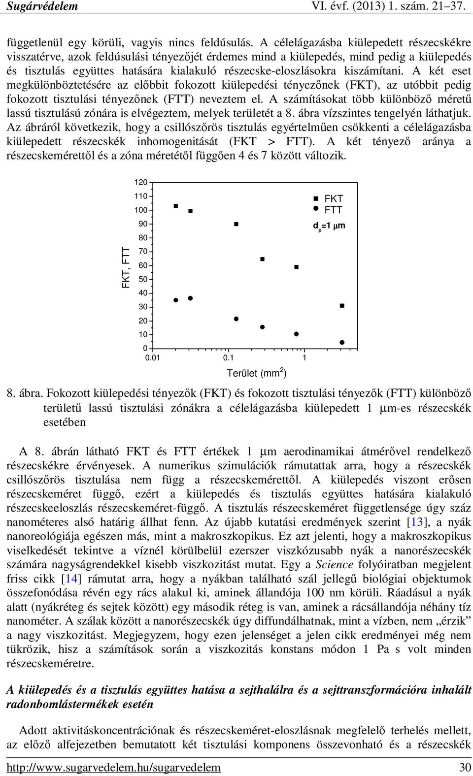 kiszámítani. A két eset megkülönböztetésére az elıbbit fokozott kiülepedési tényezınek (FKT), az utóbbit pedig fokozott tisztulási tényezınek (FTT) neveztem el.