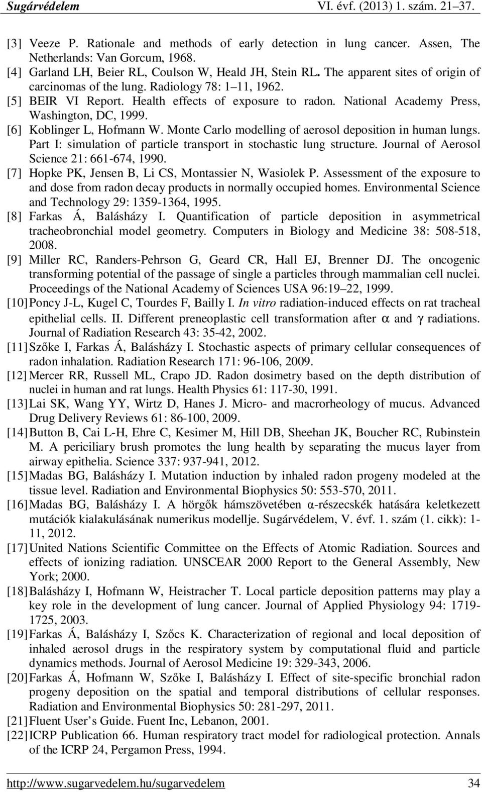 [6] Koblinger L, Hofmann W. Monte Carlo modelling of aerosol deposition in human lungs. Part I: simulation of particle transport in stochastic lung structure.