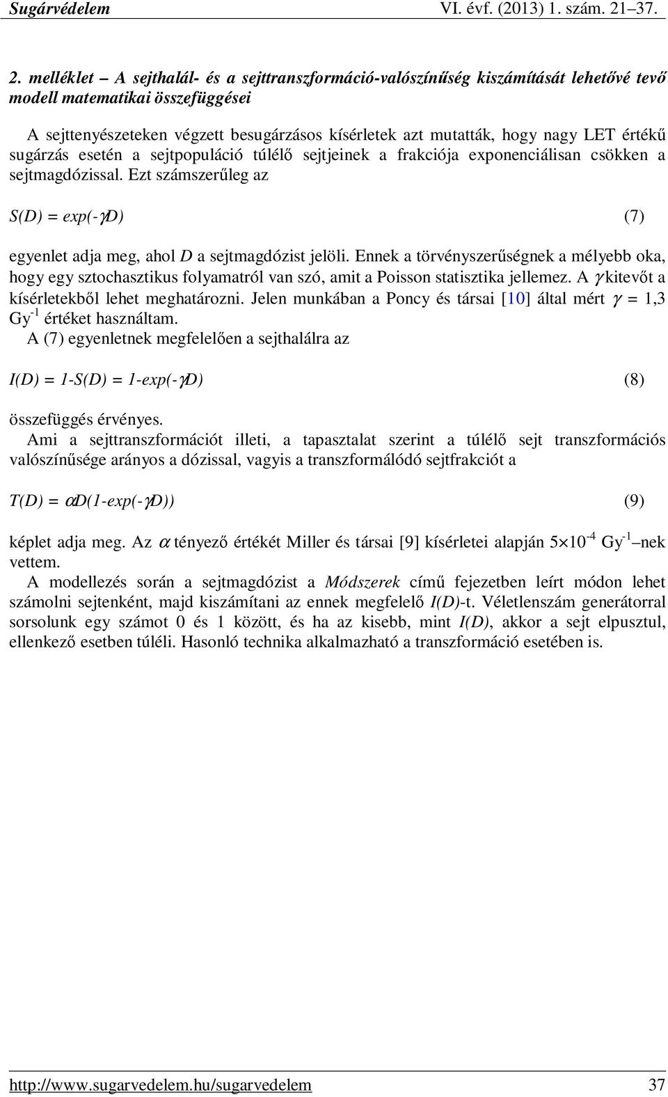 Ezt számszerőleg az S(D) = exp(-γd) (7) egyenlet adja meg, ahol D a sejtmagdózist jelöli.