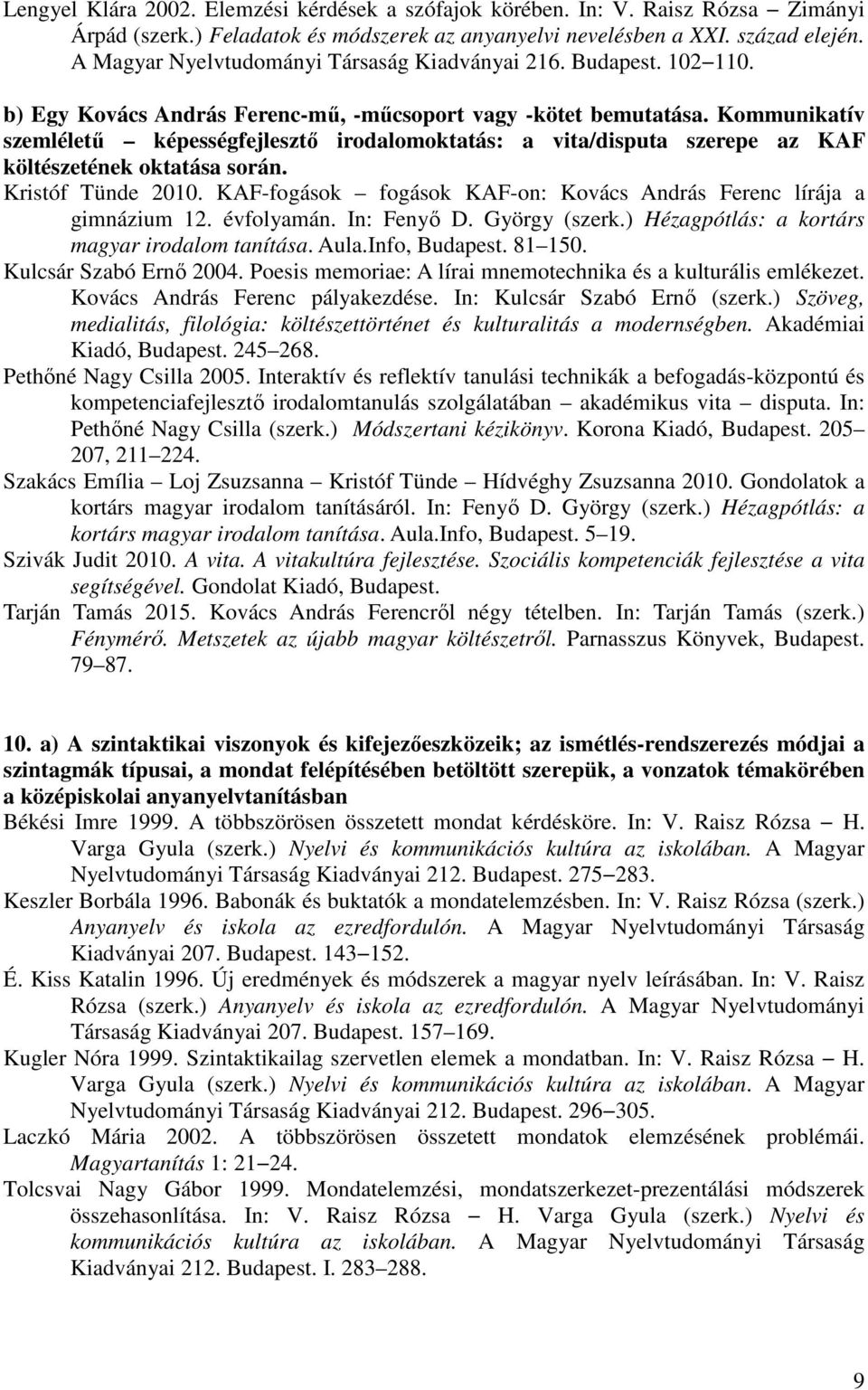 Kommunikatív szemlélető képességfejlesztı irodalomoktatás: a vita/disputa szerepe az KAF költészetének oktatása során. Kristóf Tünde 2010.