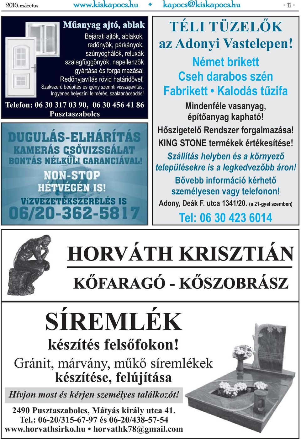 Telefon: 06 30 317 03 90, 06 30 456 41 86 Pusztaszabolcs TÉLI TÜZELŐK az Adonyi Vastelepen! Német brikett Cseh darabos szén Fabrikett Kalodás tűzifa Mindenféle vasanyag, építőanyag kapható!