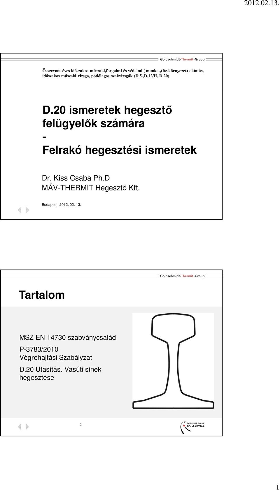 20 ismeretek hegesztő felügyelők számára - Felrakó hegesztési ismeretek Dr. Kiss Csaba Ph.