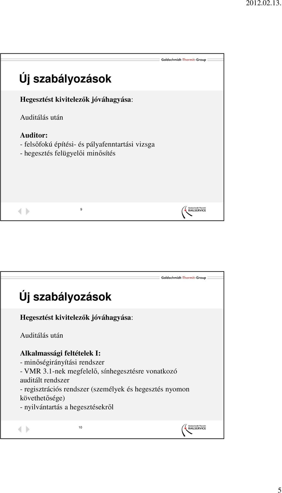 Auditálás után Alkalmassági feltételek I: - minőségirányítási rendszer - VMR 3.