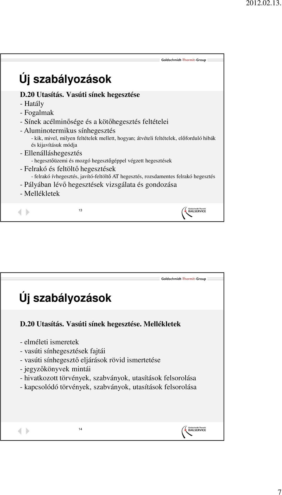 AT hegesztés, rozsdamentes felrakó hegesztés - Pályában lévő hegesztések vizsgálata és gondozása - Mellékletek 13 Új szabályozások.