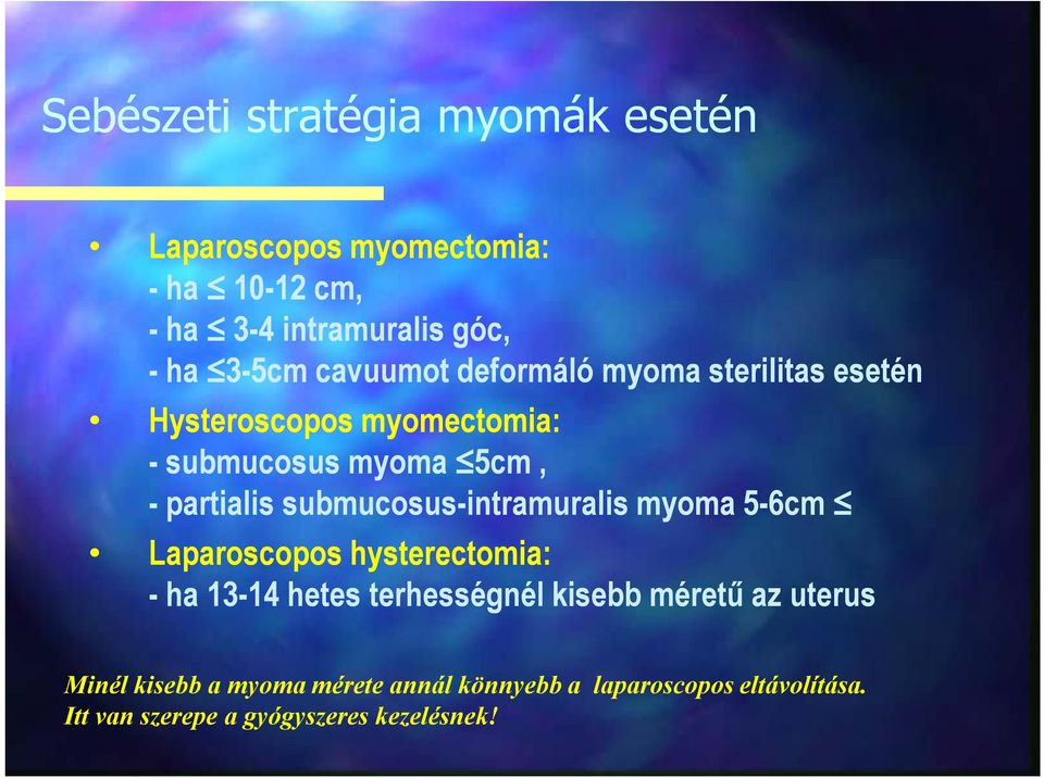 submucosus-intramuralis myoma 5-6cm Laparoscopos hysterectomia: - ha 13-1414 hetes terhességnél kisebb méretű az