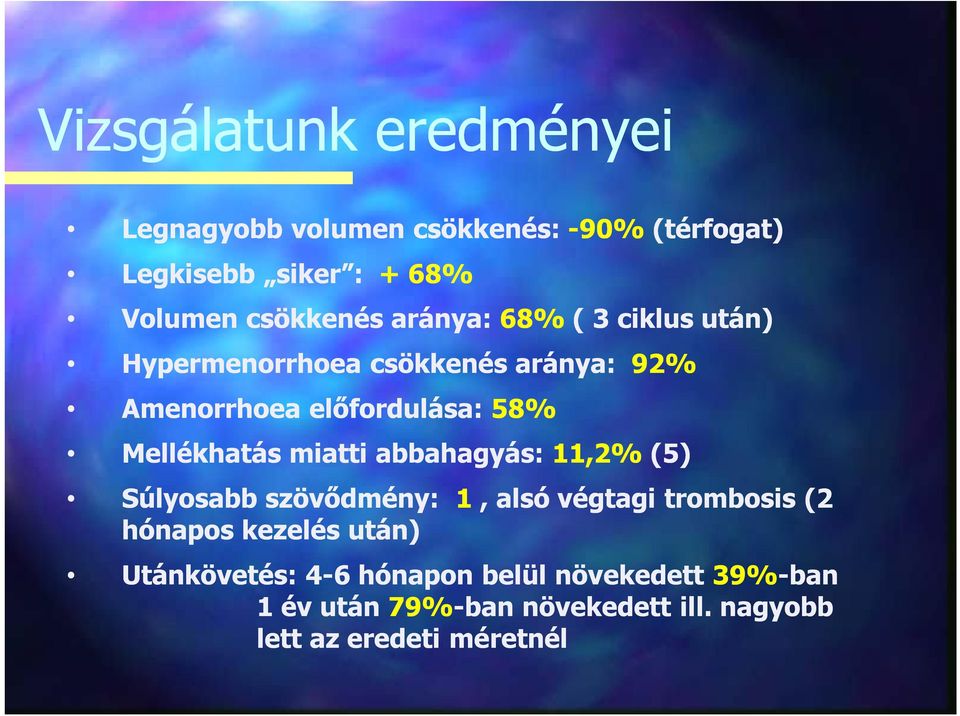 Mellékhatás miatti abbahagyás: 11,2% (5) Súlyosabb szövődmény: 1, alsó végtagi trombosis (2 hónapos kezelés