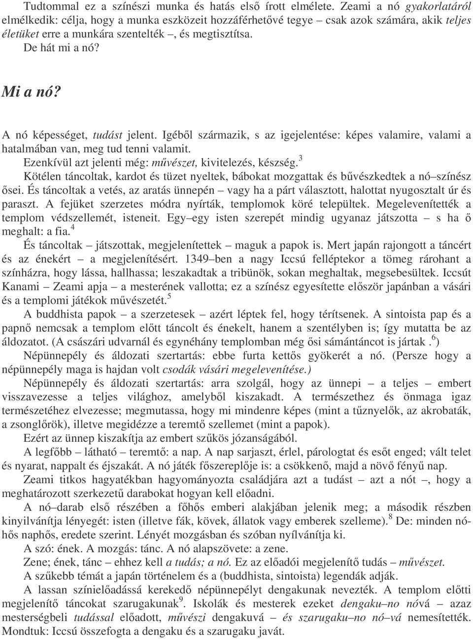 A nó képességet, tudást jelent. Igébl származik, s az igejelentése: képes valamire, valami a hatalmában van, meg tud tenni valamit. Ezenkívül azt jelenti még: mvészet, kivitelezés, készség.