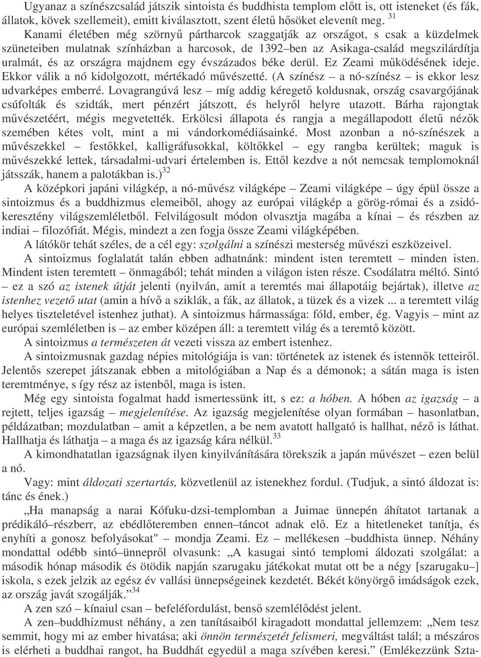 majdnem egy évszázados béke derül. Ez Zeami mködésének ideje. Ekkor válik a nó kidolgozott, mértékadó mvészetté. (A színész a nó-színész is ekkor lesz udvarképes emberré.