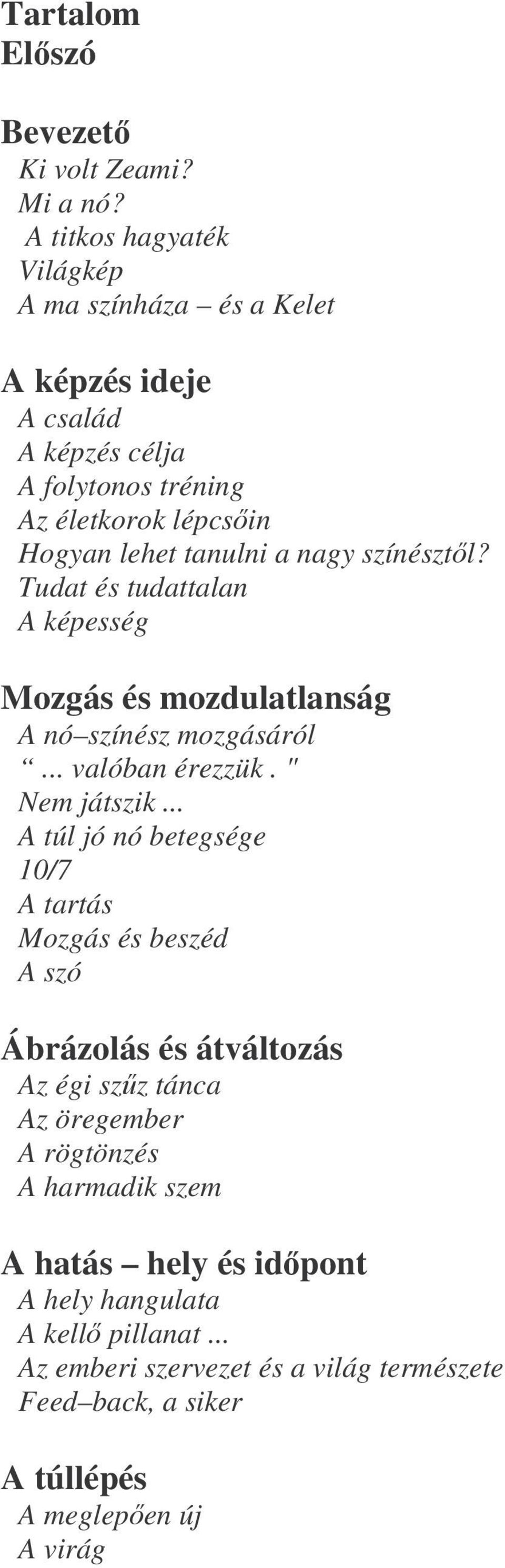 nagy színésztl? Tudat és tudattalan A képesség Mozgás és mozdulatlanság A nó színész mozgásáról... valóban érezzük. " Nem játszik.