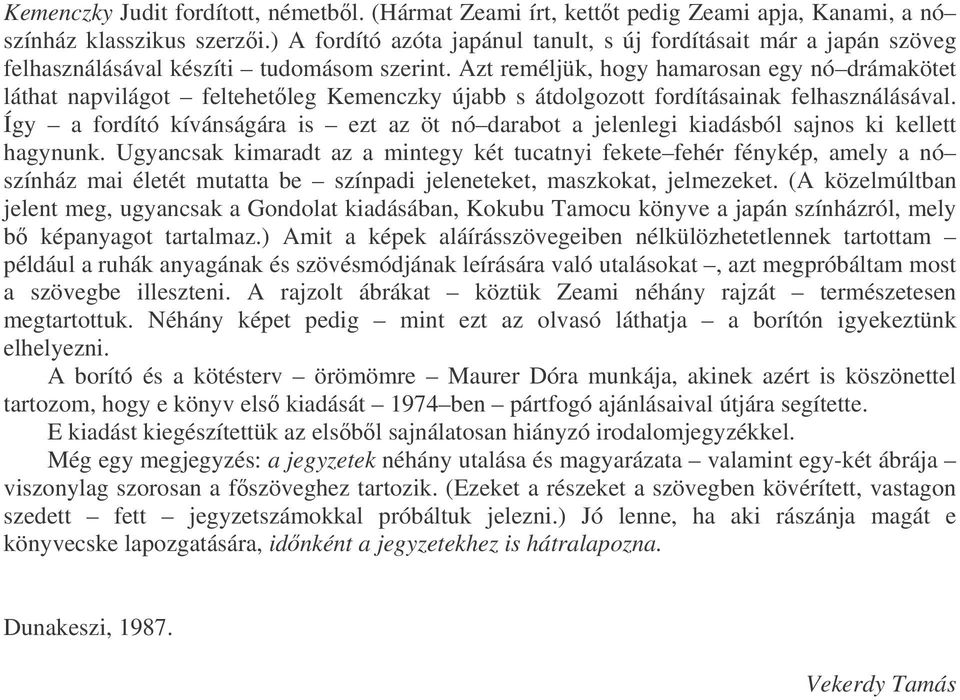 Azt reméljük, hogy hamarosan egy nó drámakötet láthat napvilágot feltehetleg Kemenczky újabb s átdolgozott fordításainak felhasználásával.