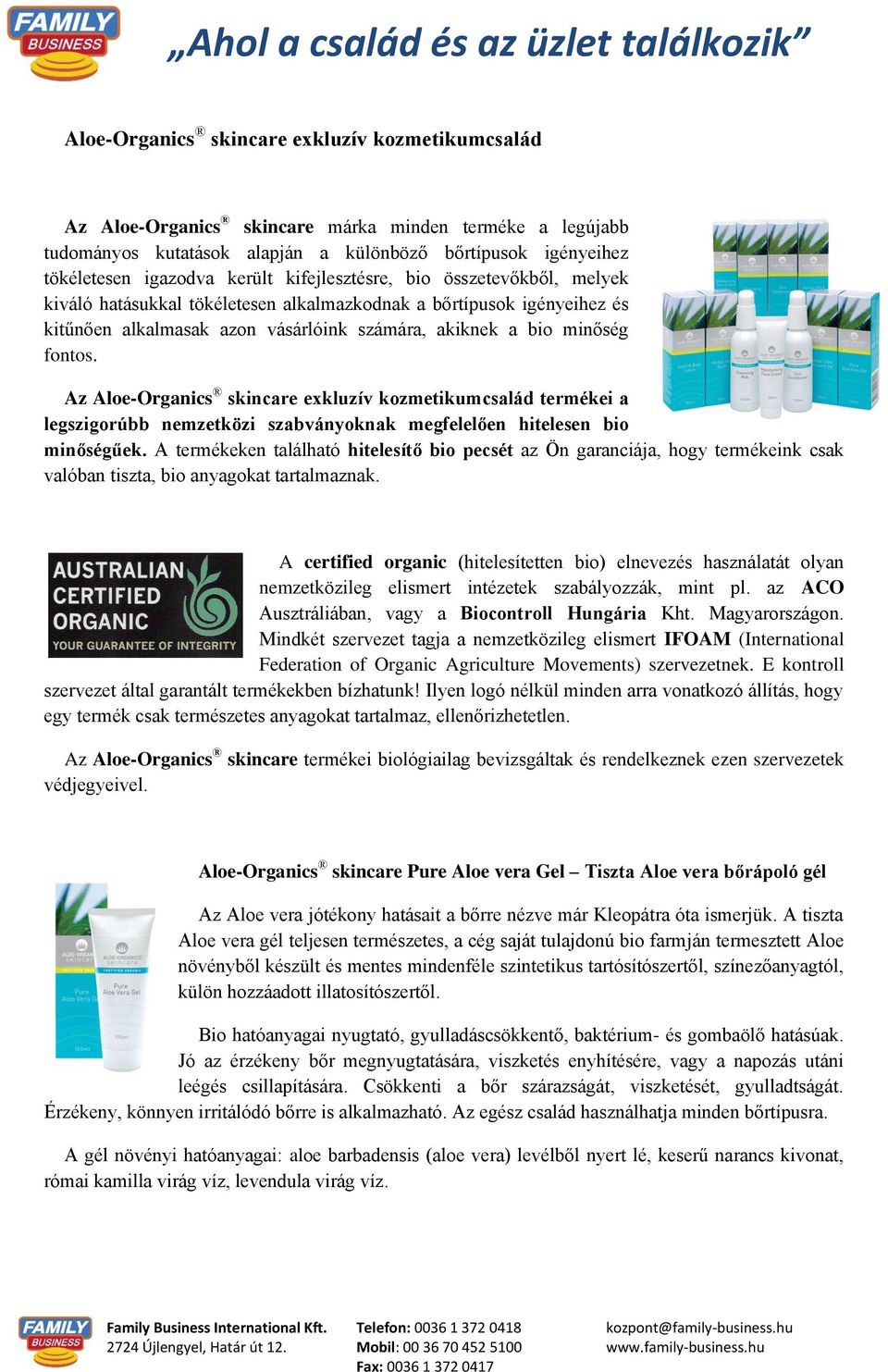 Az Aloe-Organics skincare exkluzív kozmetikumcsalád termékei a legszigorúbb nemzetközi szabványoknak megfelelően hitelesen bio minőségűek.