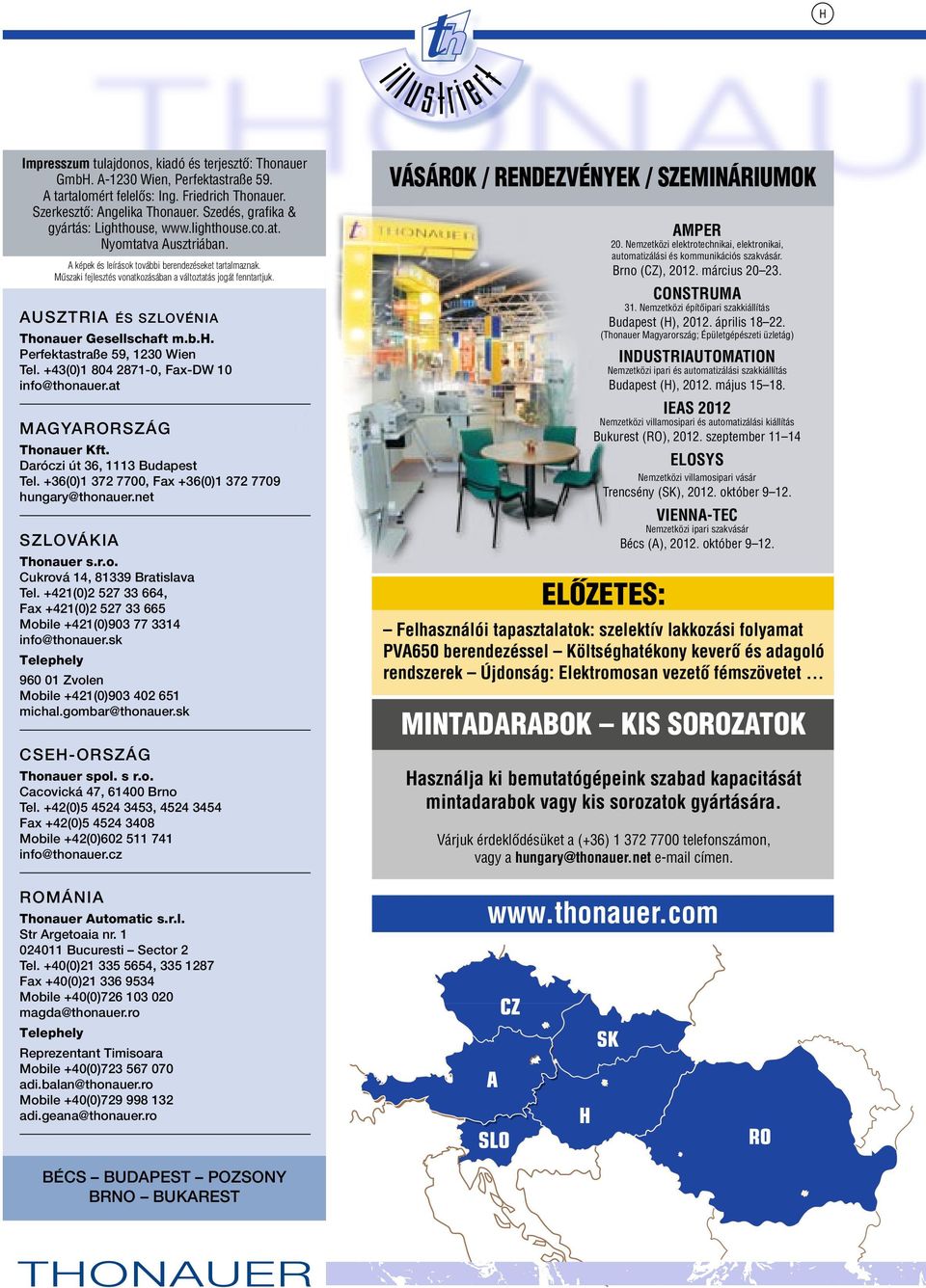 Mıszaki fejlesztés vonatkozásában a változtatás jogát fenntartjuk. Ausztria és Szlovénia Thonauer Gesellschaft m.b.h. Perfektastraße 59, 1230 Wien Tel. +43(0)1 804 2871-0, Fax-DW 10 info@thonauer.