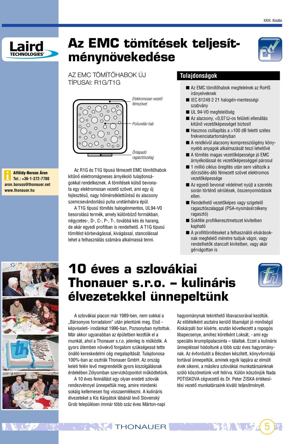 tulajdonságokkal rendelkeznek. A tömítések külsœ bevonata egy elektromosan vezetœ szövet, ami egy új fejlesztésı, nagy hœmérséklettırésı és alacsony szemcsevándorlású puha uretánhabra épül.