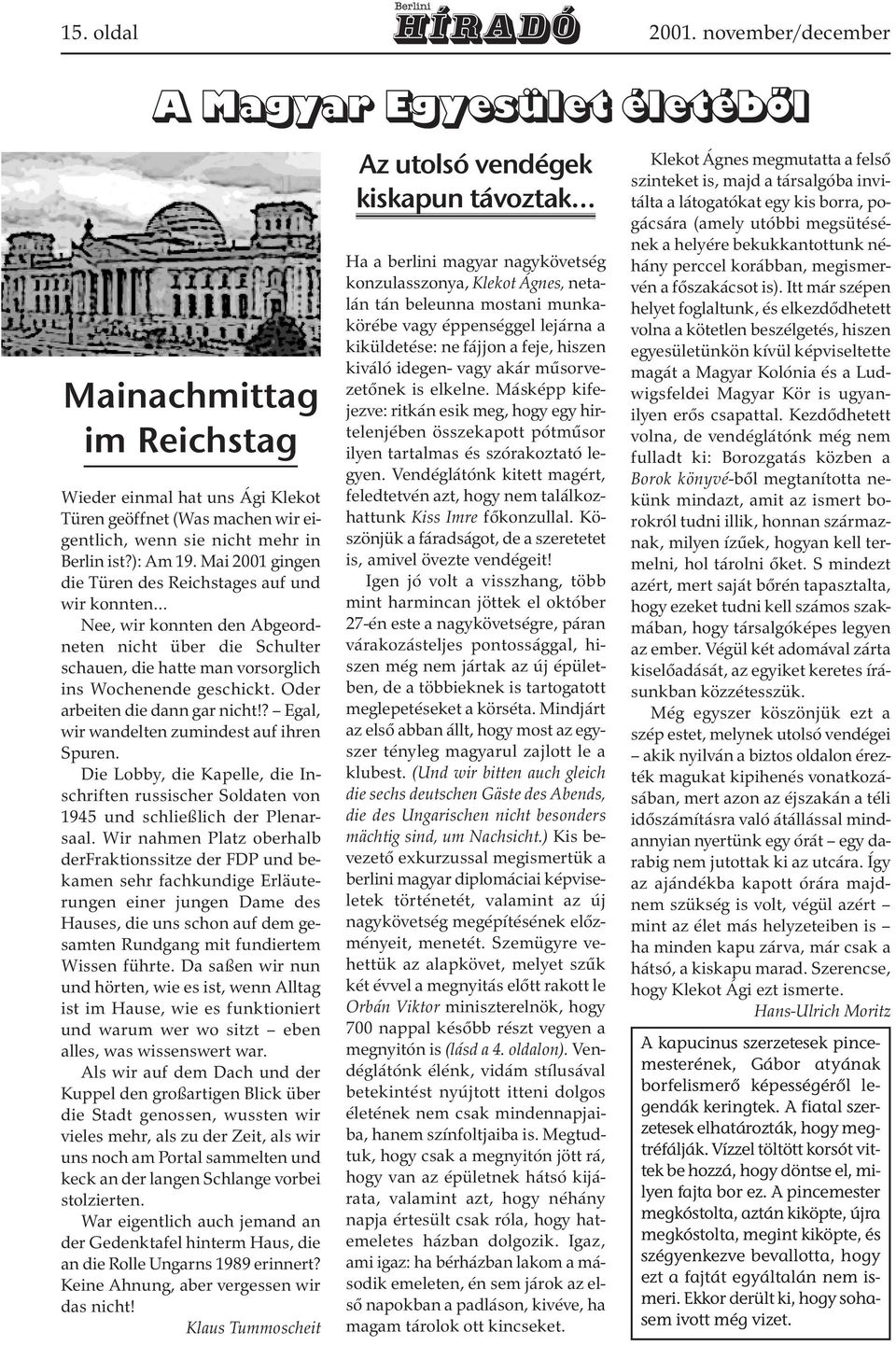 Oder arbeiten die dann gar nicht!? Egal, wir wandelten zumindest auf ihren Spuren. Die Lobby, die Kapelle, die Inschriften russischer Soldaten von 1945 und schließlich der Plenarsaal.