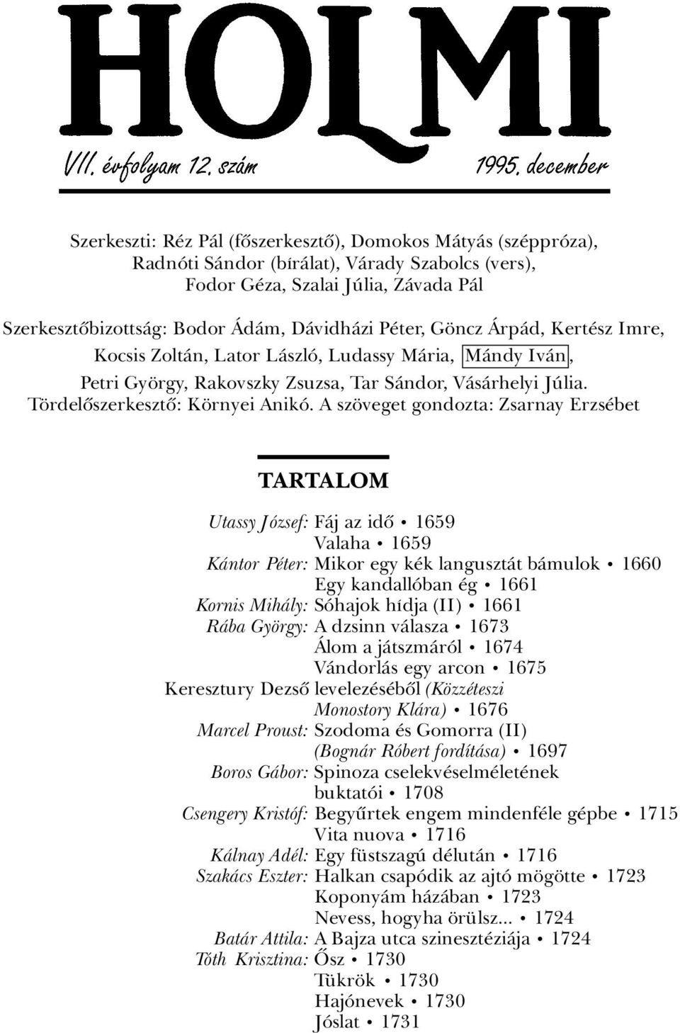 A sz veget gondozta: Zsarnay Erzs bet TARTALOM Utassy JÂzsef: FÀj az idû ã 1659 Valaha ã 1659 KÀntor P ter: Mikor egy k k langusztàt bàmulok ã 1660 Egy kandallâban g ã 1661 Kornis MihÀly: SÂhajok